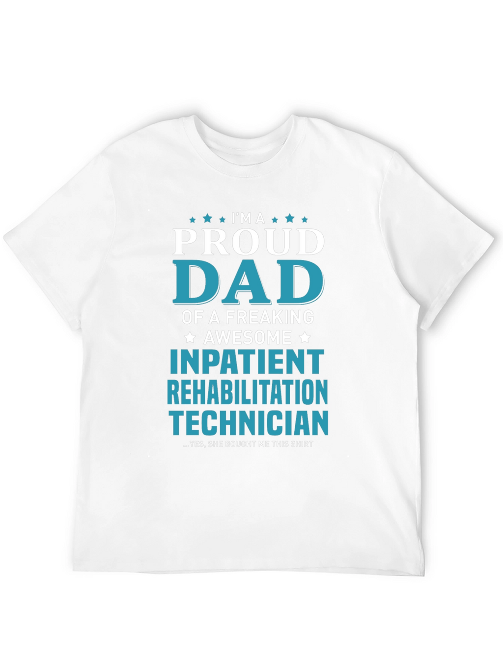 Proud Dad Inpatient Rehabilitation Technician T-Shirt