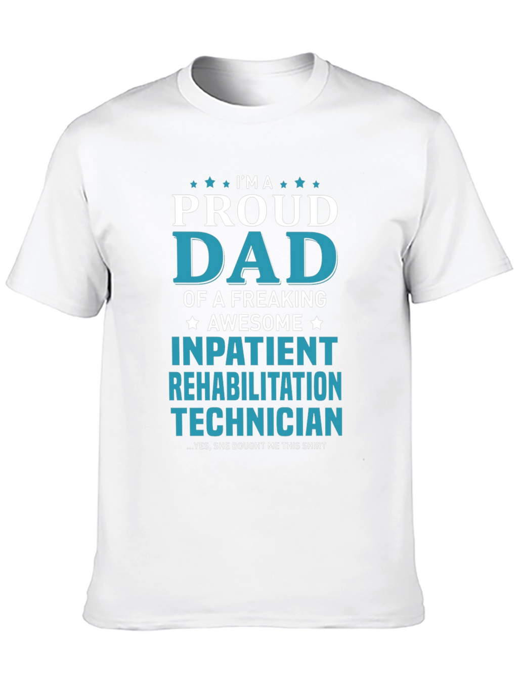 Proud Dad Inpatient Rehabilitation Technician T-Shirt