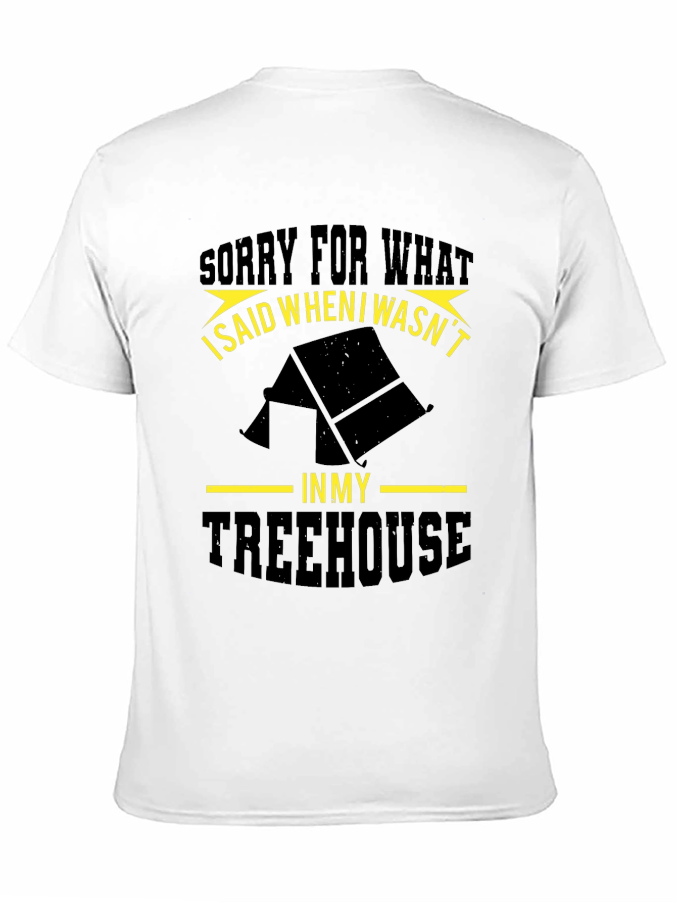 Funny Treehouse T-Shirt - Sorry For What I Said!