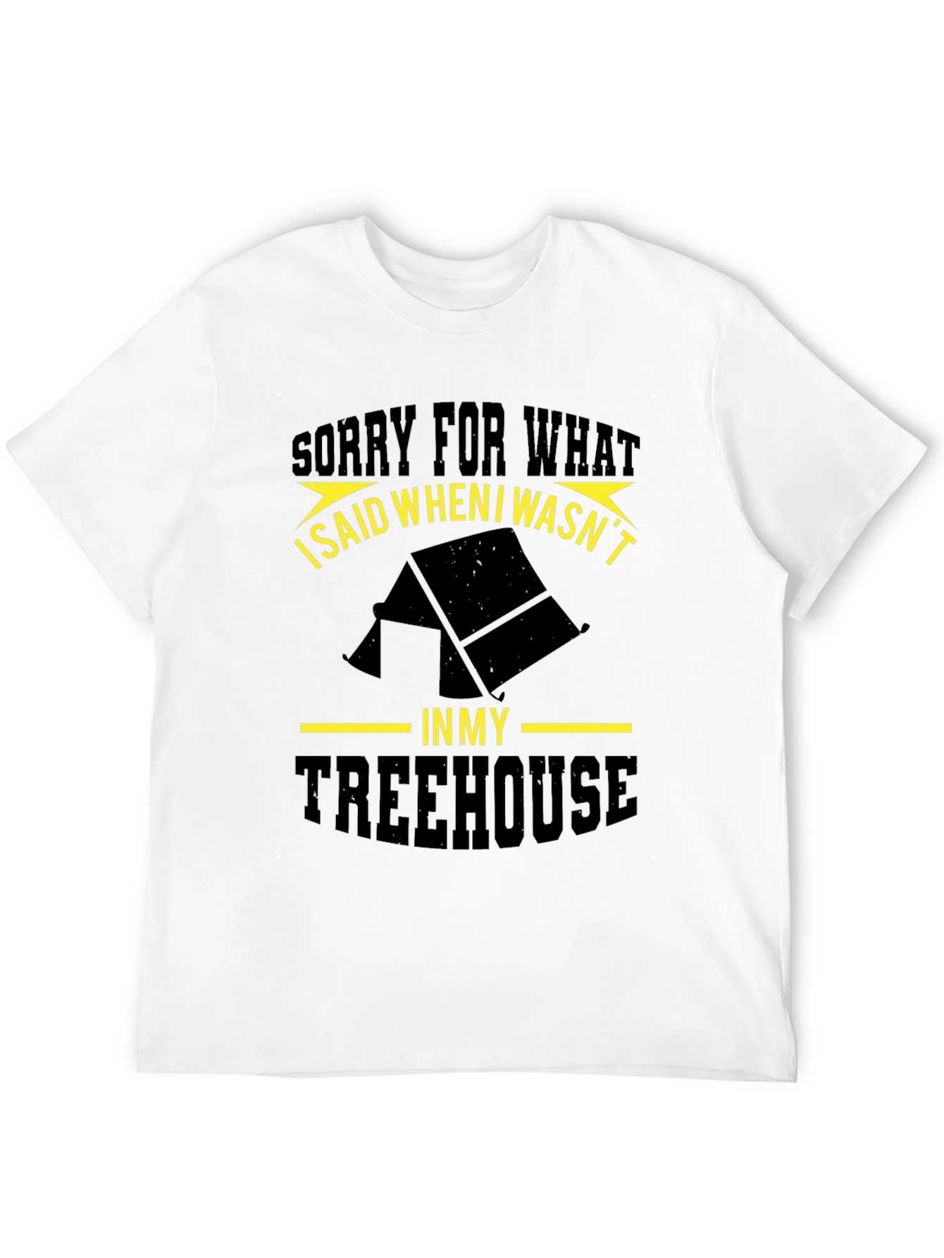 Funny Treehouse T-Shirt - Sorry For What I Said!