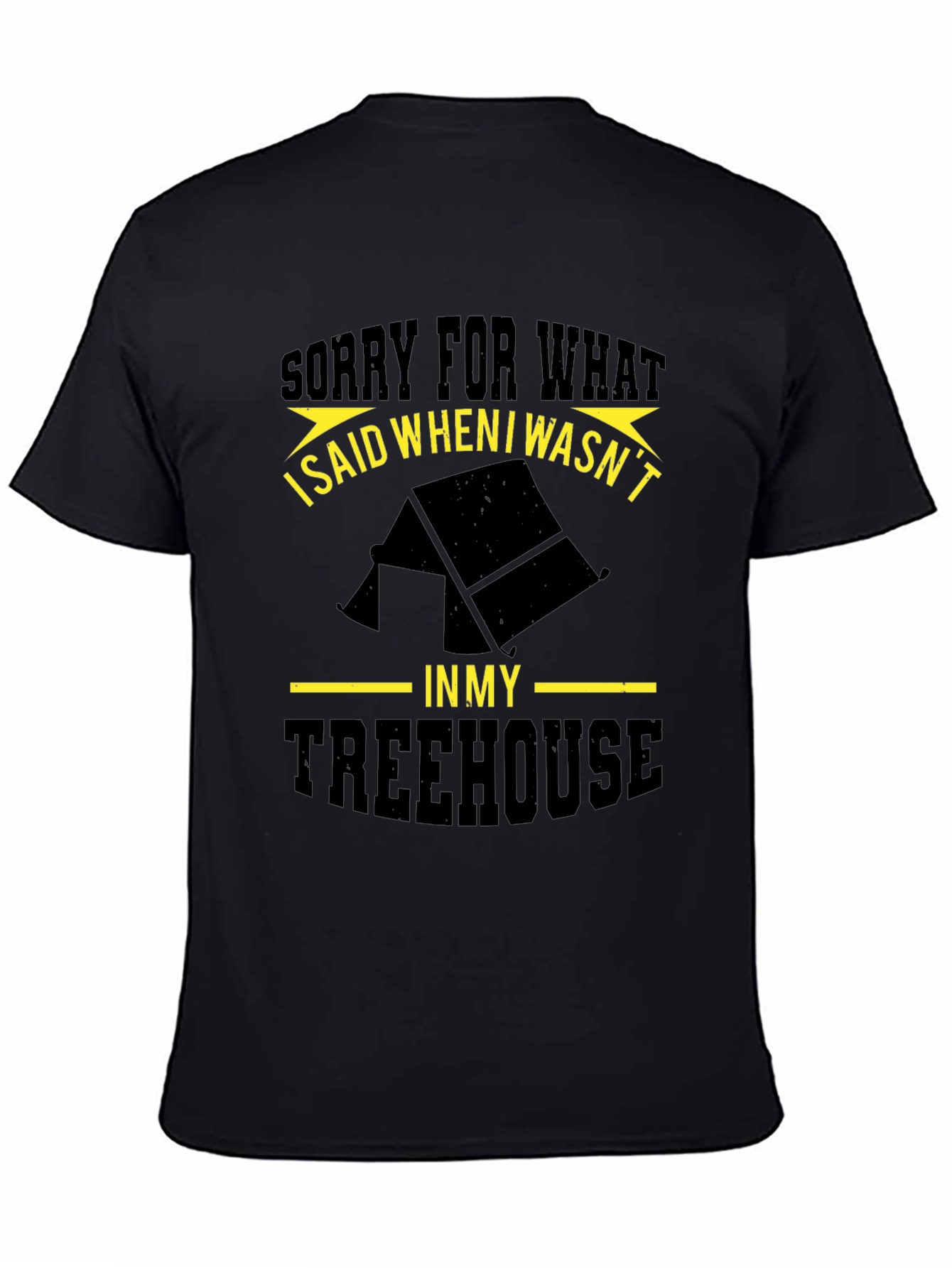 Funny Treehouse T-Shirt - Sorry For What I Said!