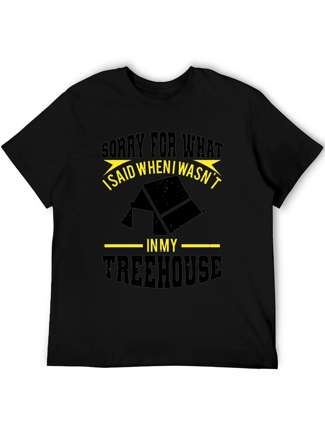 Funny Treehouse T-Shirt - Sorry For What I Said!