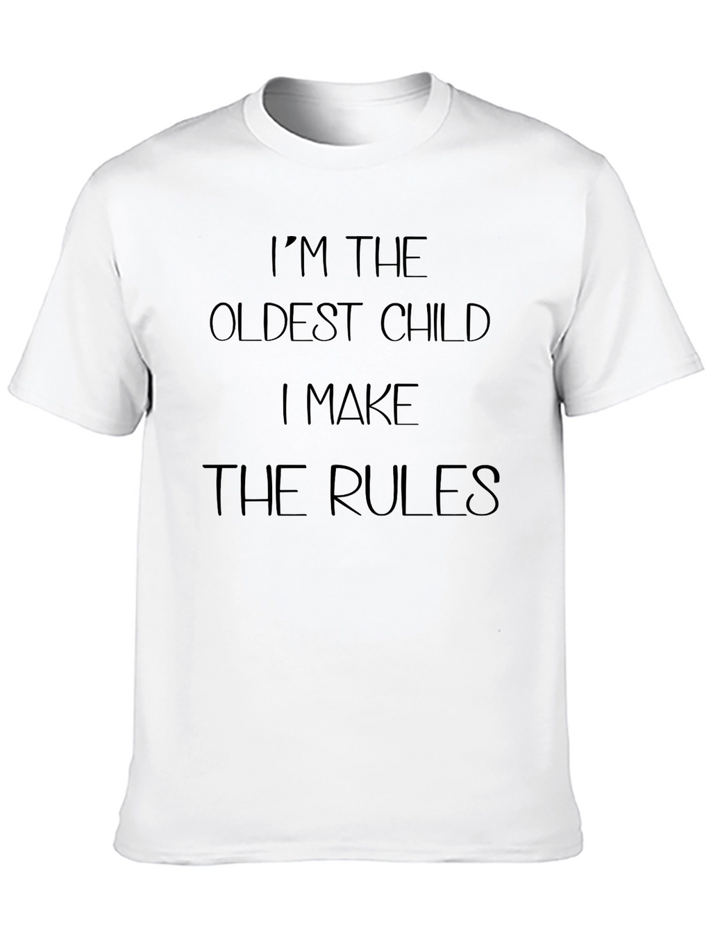 Im The Oldest Child T-Shirt - Make The Rules