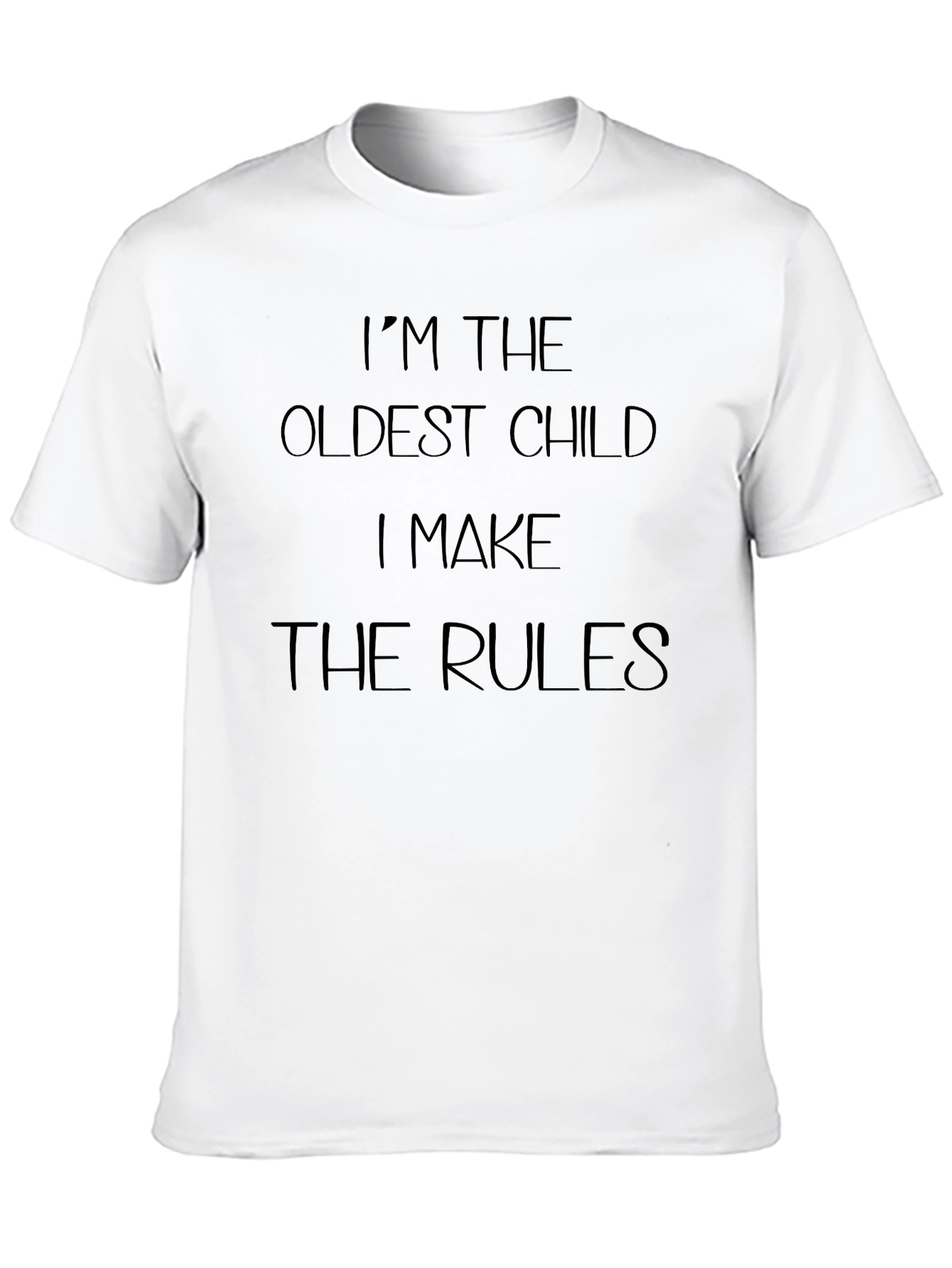 Im The Oldest Child T-Shirt - Make The Rules