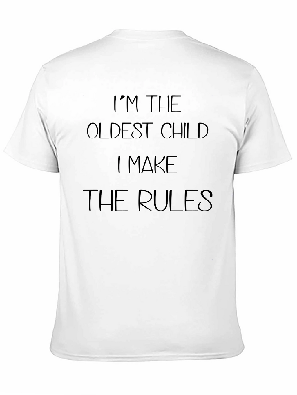 Im The Oldest Child T-Shirt - Make The Rules