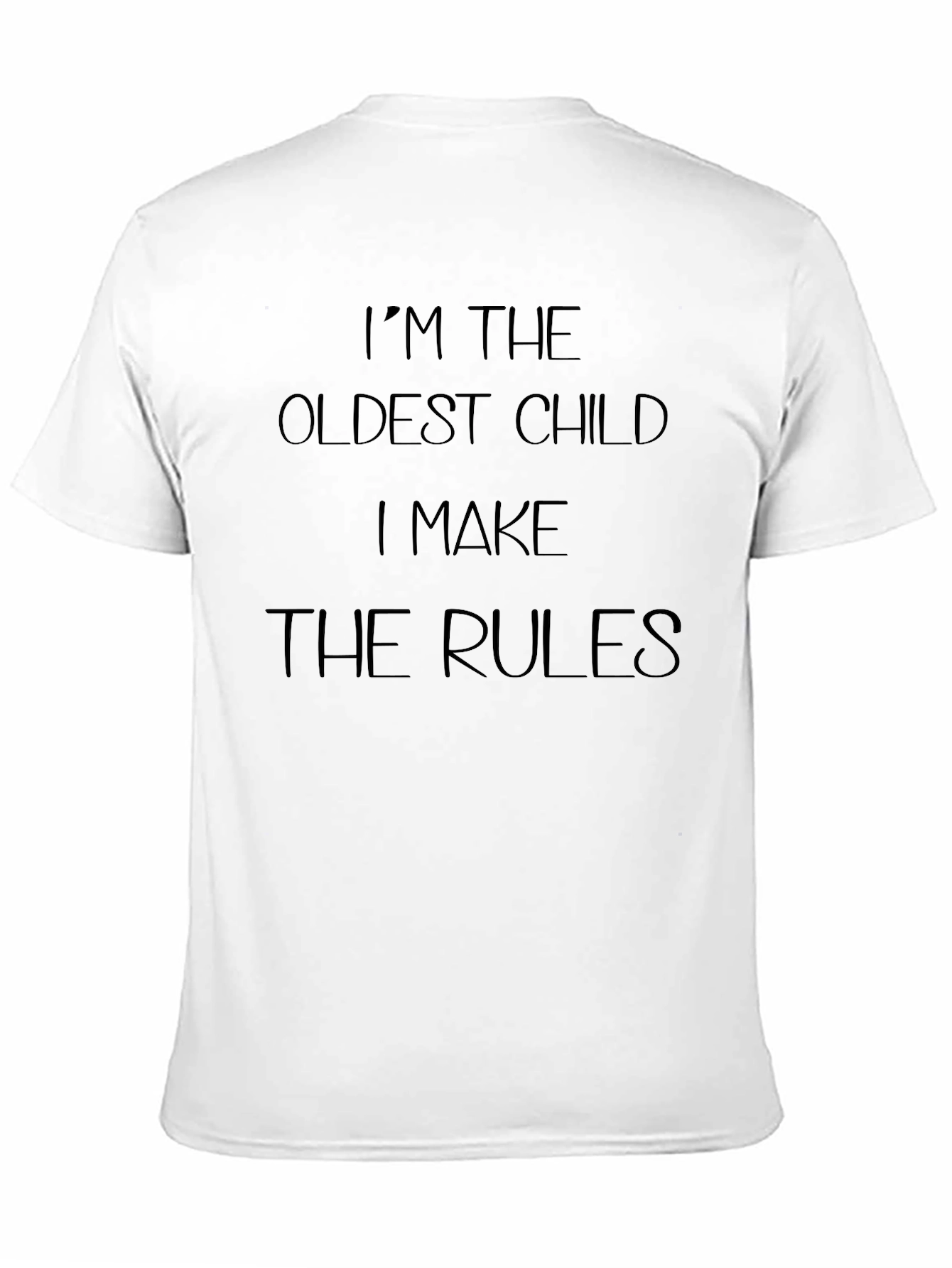 Im The Oldest Child T-Shirt - Make The Rules