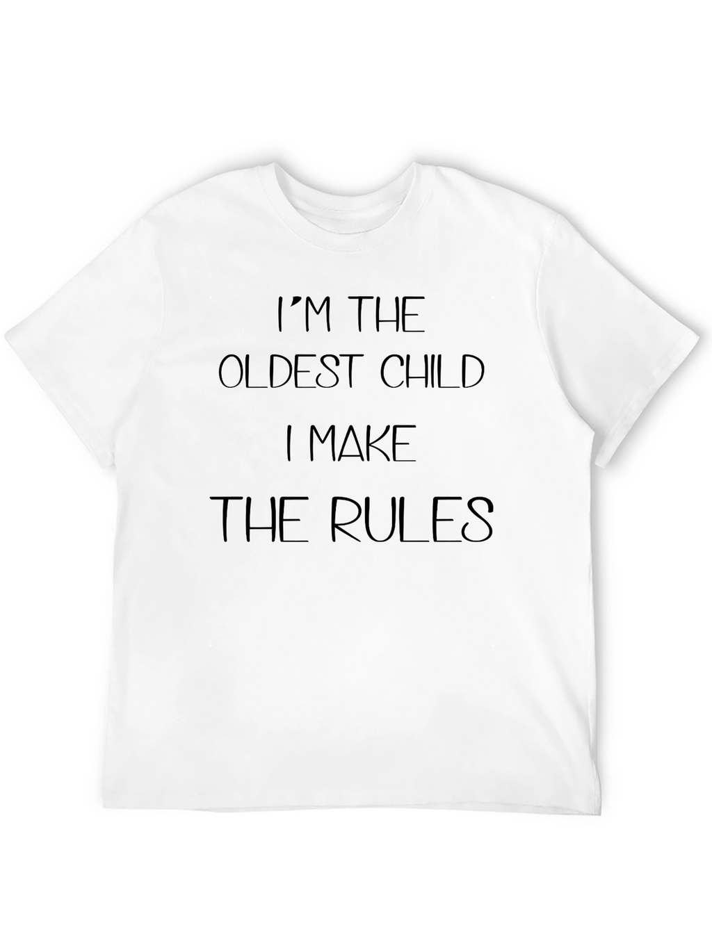 Im The Oldest Child T-Shirt - Make The Rules