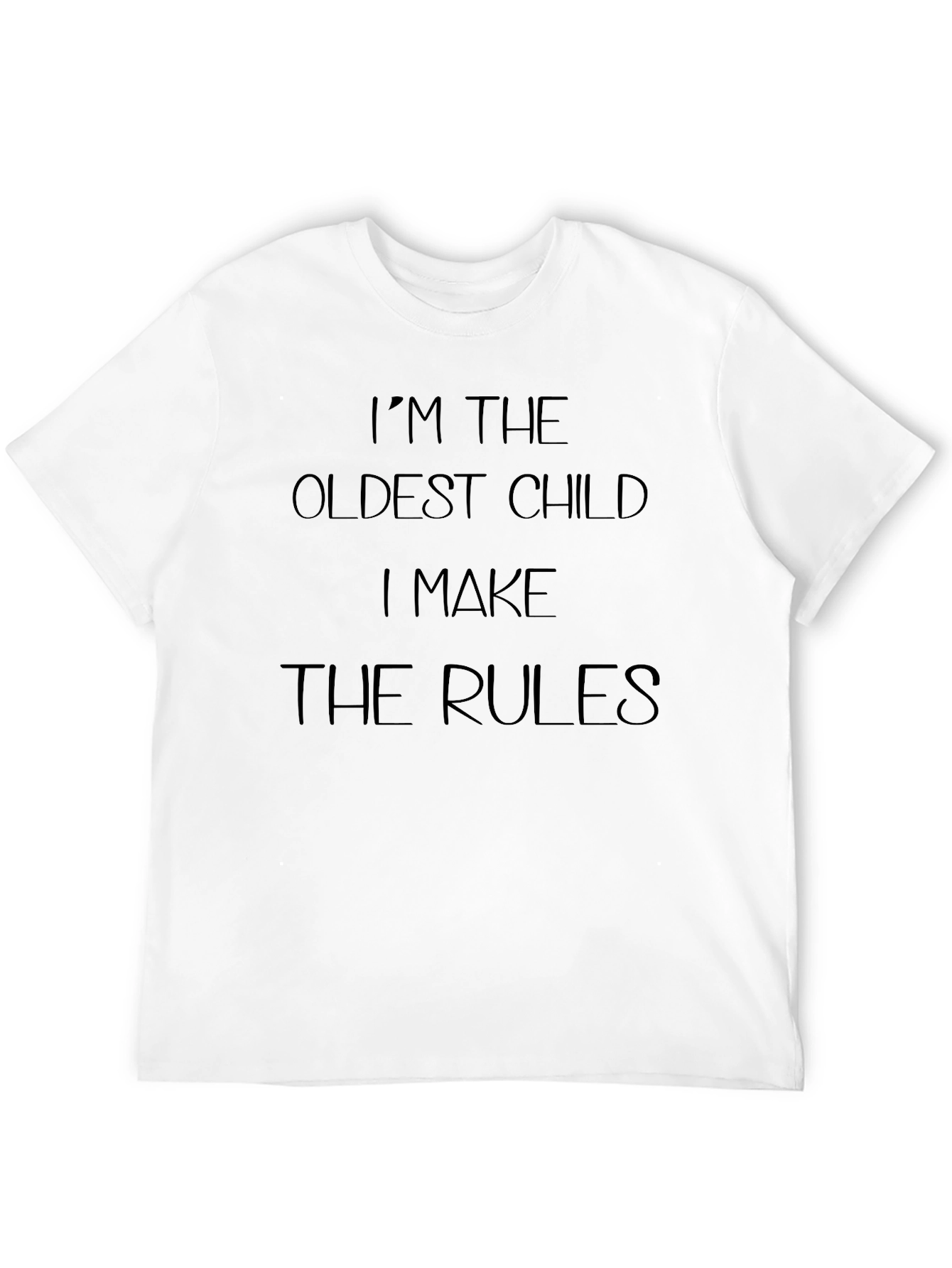 Im The Oldest Child T-Shirt - Make The Rules
