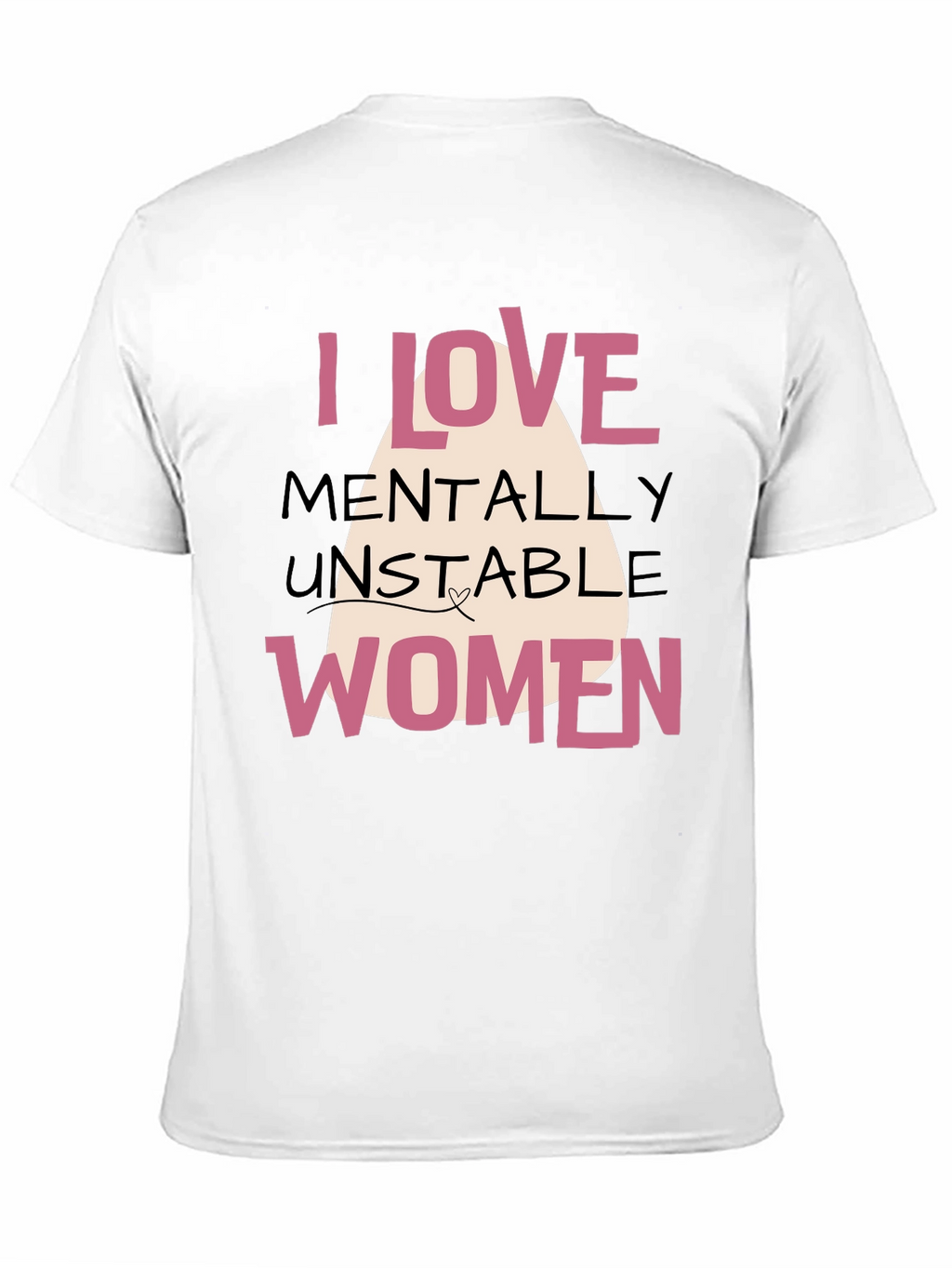 I Love Mentally Unstable Women Graphic Tee