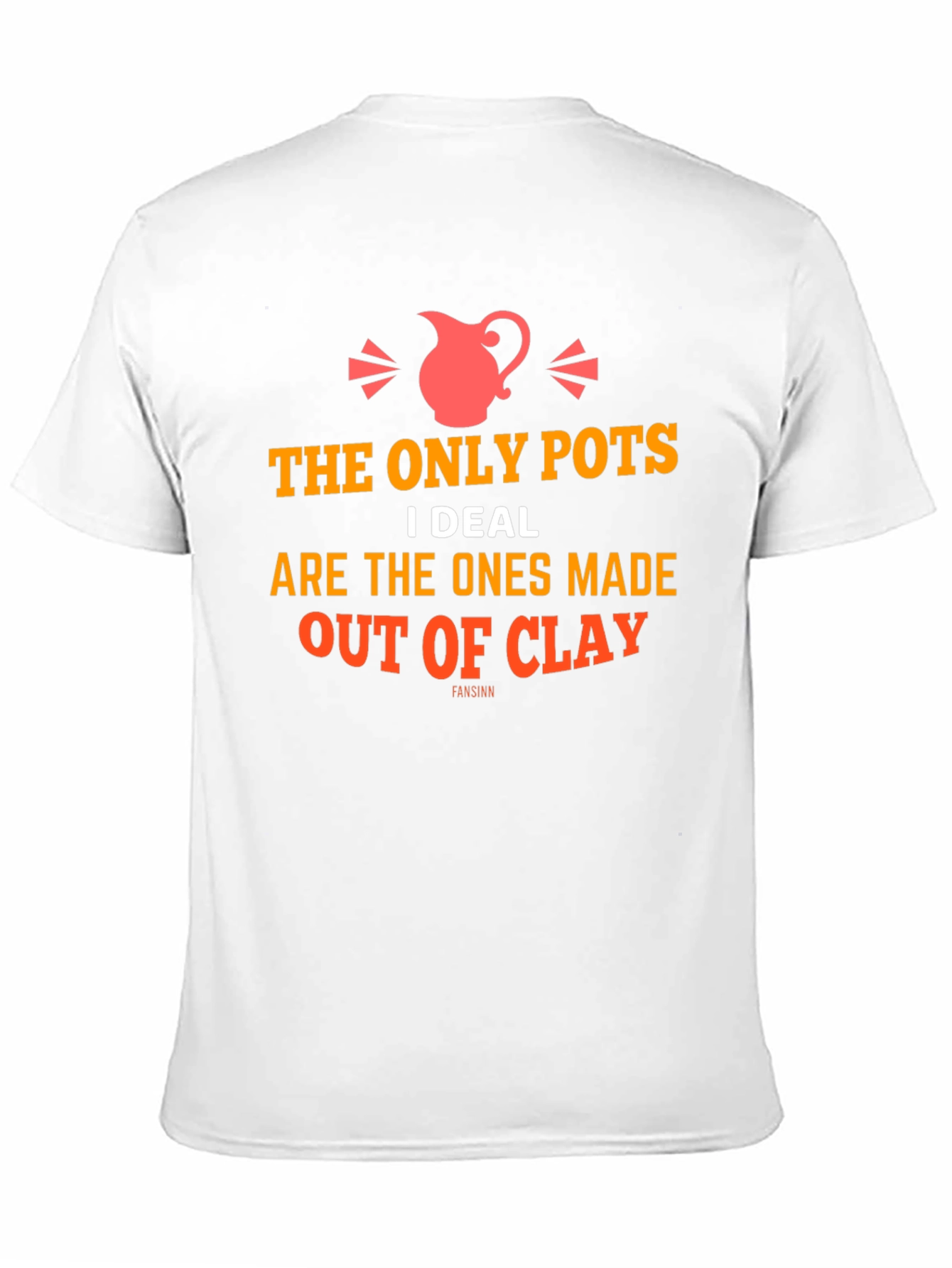 The Only Pots I Deal With T-Shirt - Clay Pottery Humor