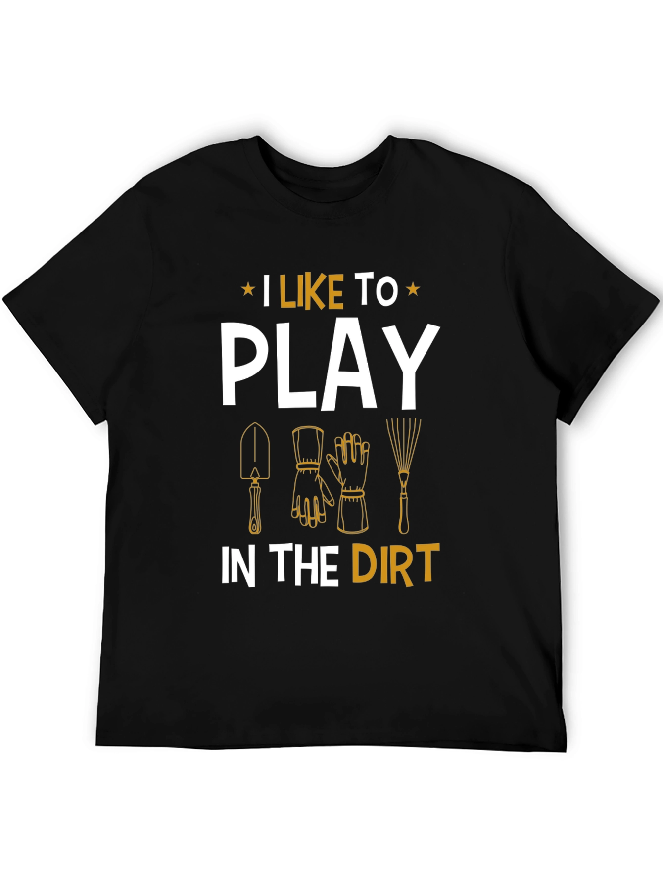 Gardening Enthusiast T-Shirt - I Like To Play In The Dirt