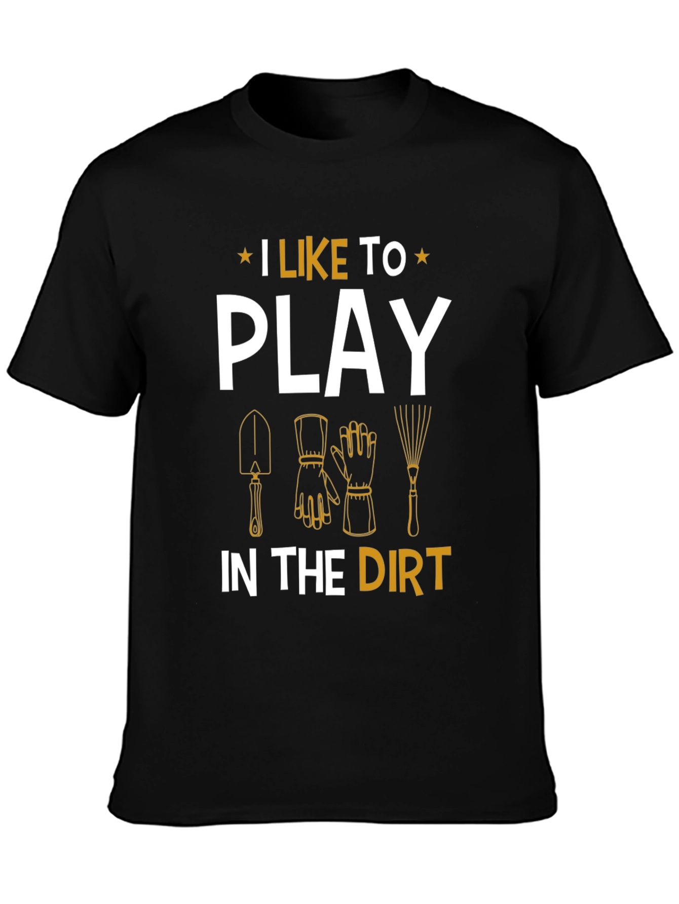 Gardening Enthusiast T-Shirt - I Like To Play In The Dirt