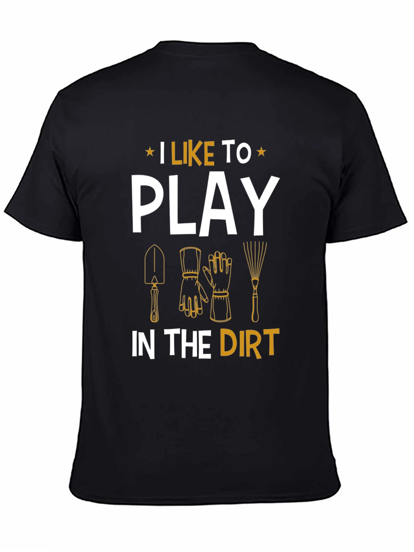 Gardening Enthusiast T-Shirt - I Like To Play In The Dirt