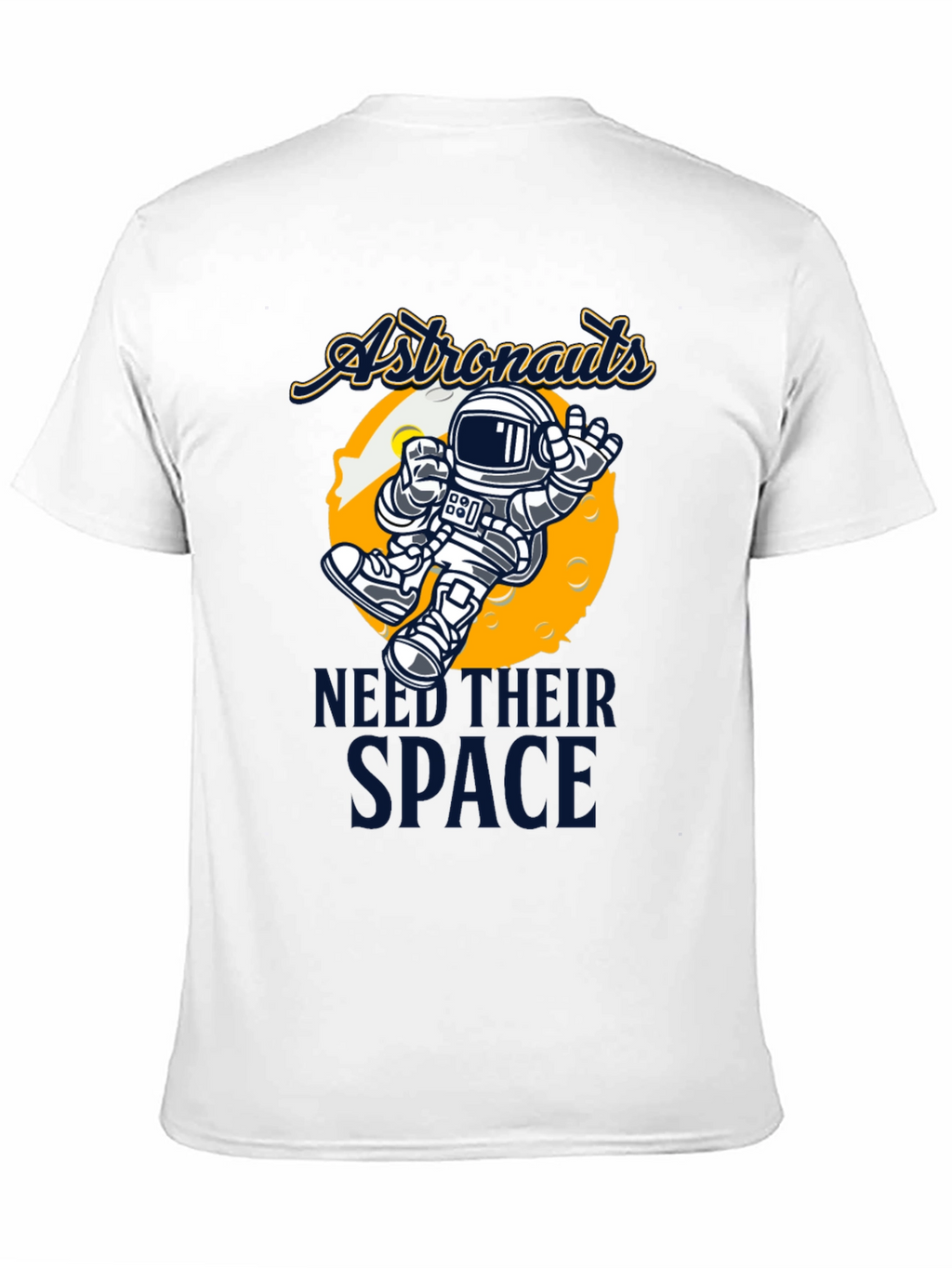 Astronauts Need Their Space T-Shirt