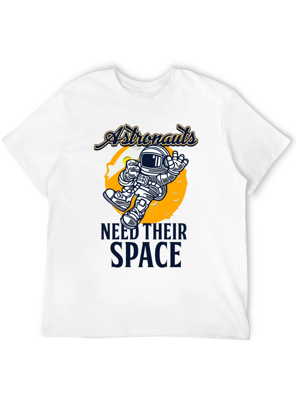 Astronauts Need Their Space T-Shirt