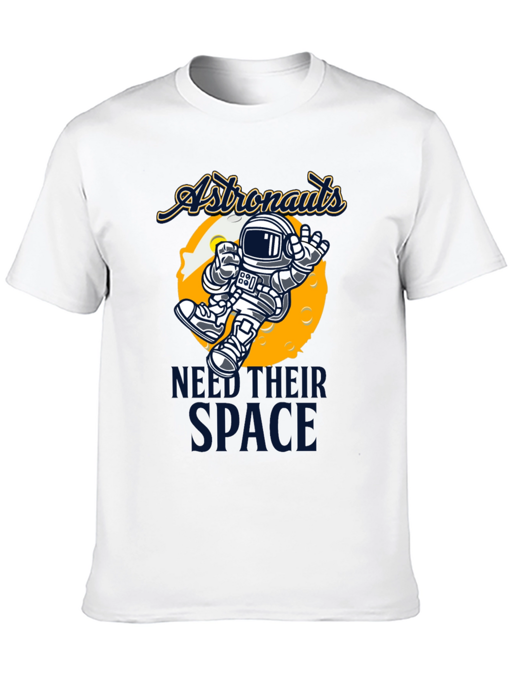 Astronauts Need Their Space T-Shirt