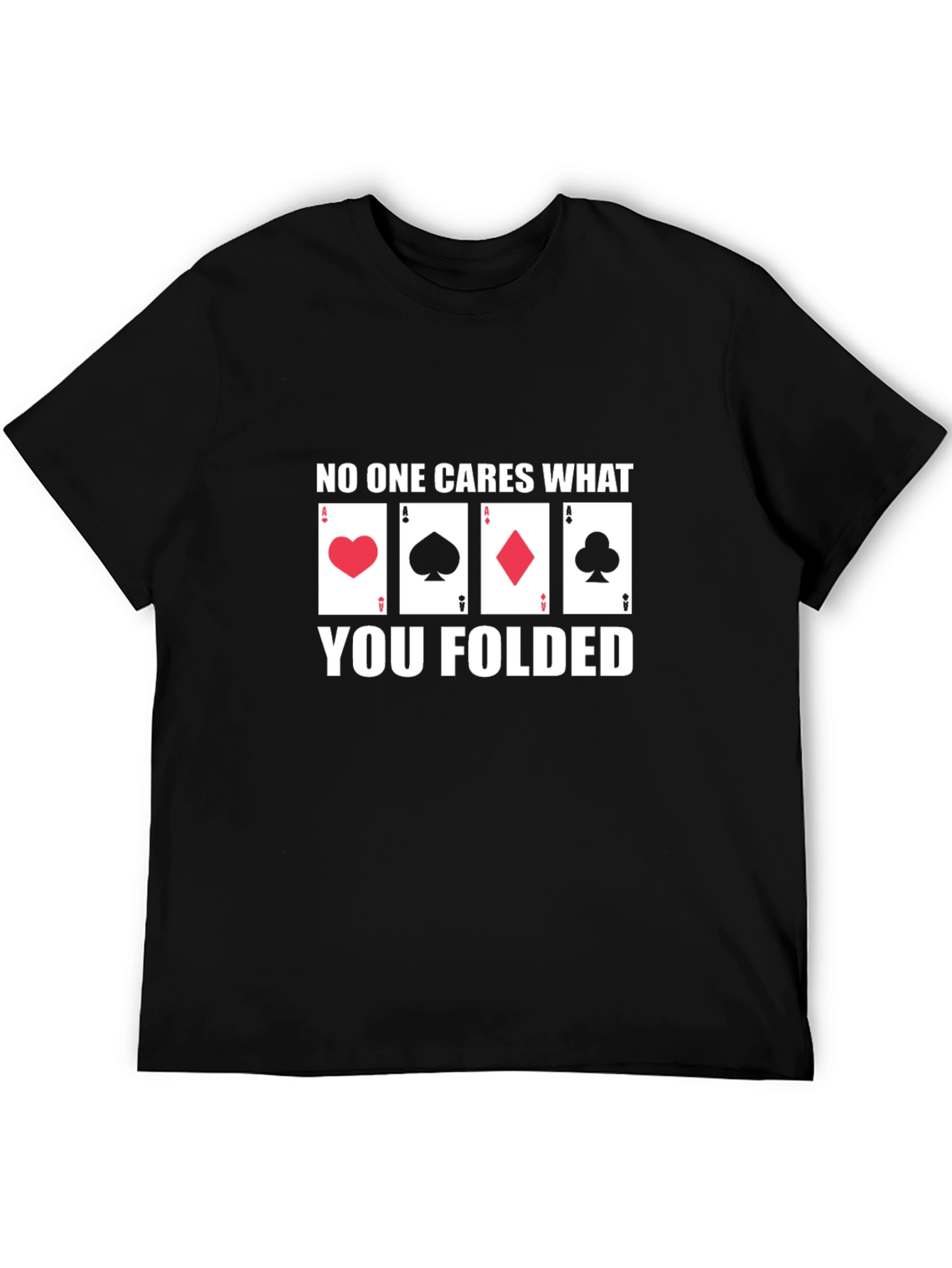 Poker Player T-Shirt - No One Cares What You Folded