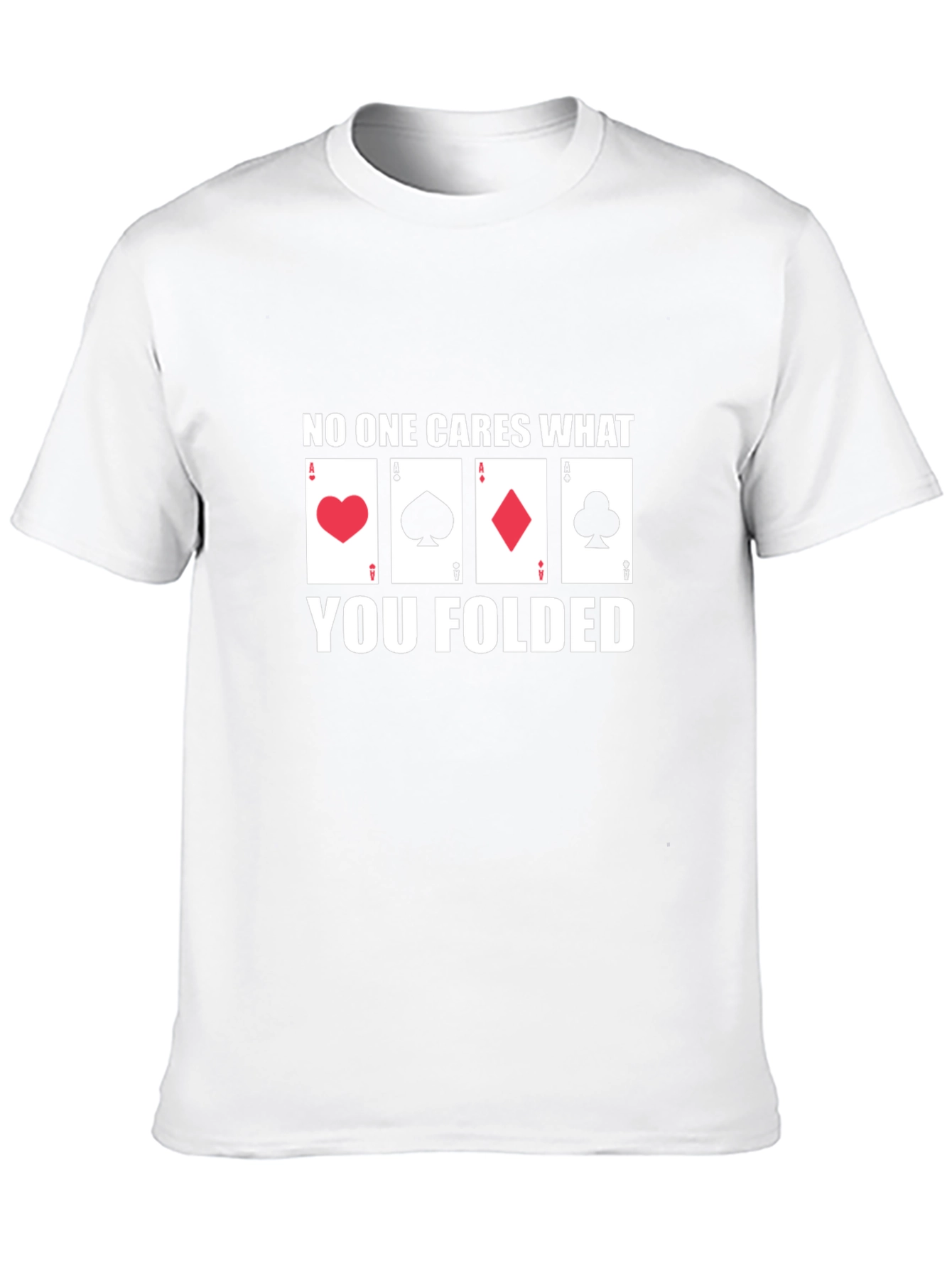 Poker Player T-Shirt - No One Cares What You Folded