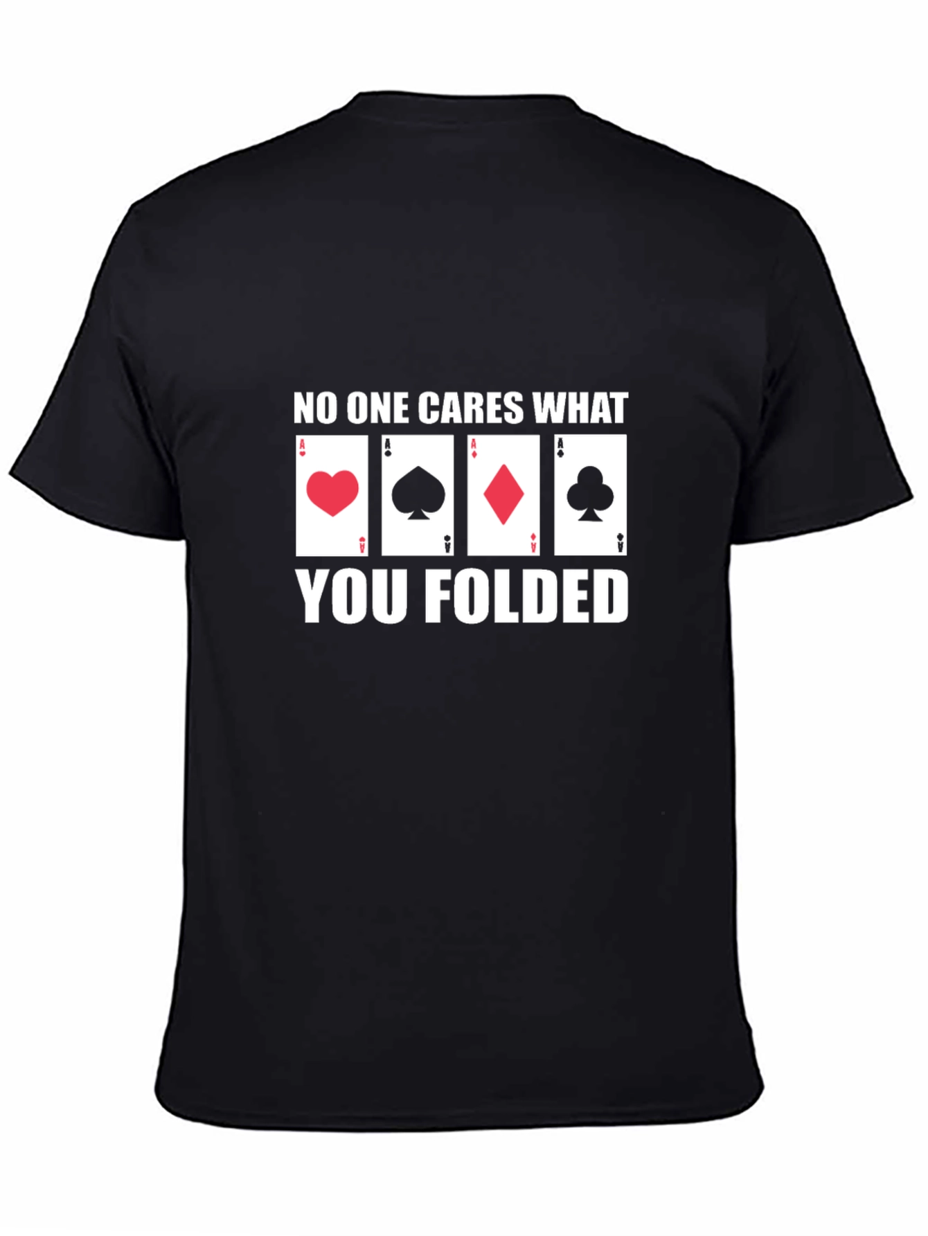 Poker Player T-Shirt - No One Cares What You Folded