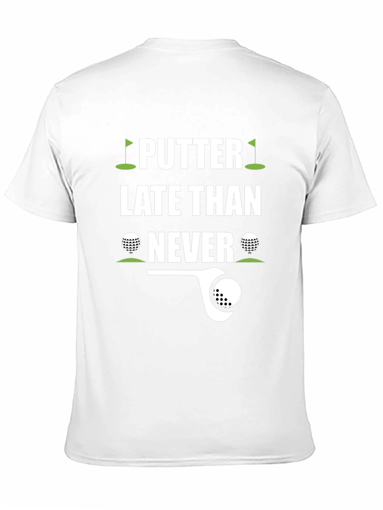 Putter Late Than Never Golf T-Shirt