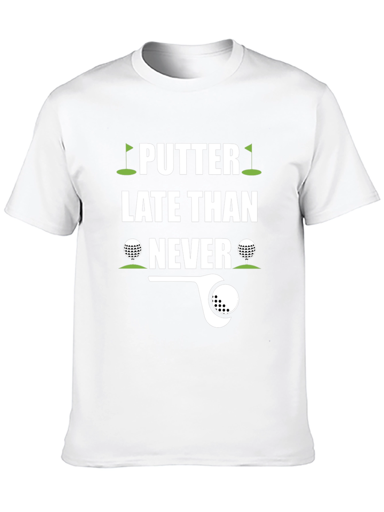 Putter Late Than Never Golf T-Shirt