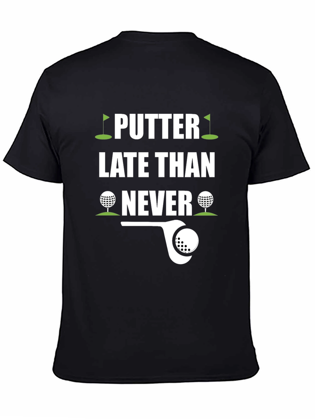 Putter Late Than Never Golf T-Shirt