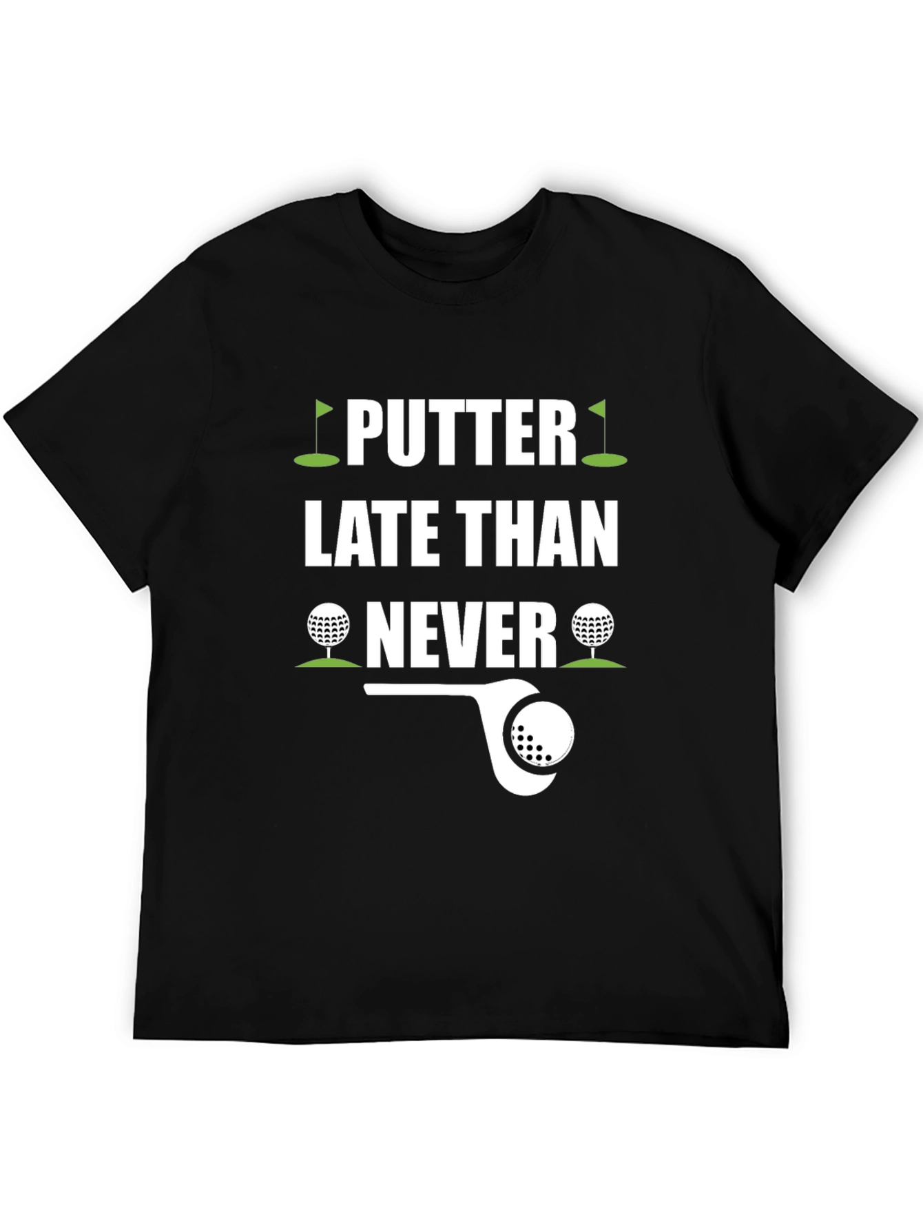 Putter Late Than Never Golf T-Shirt
