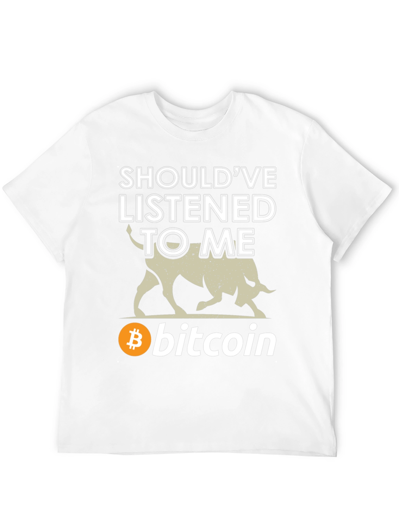Bitcoin Bull T-Shirt - Shouldve Listened