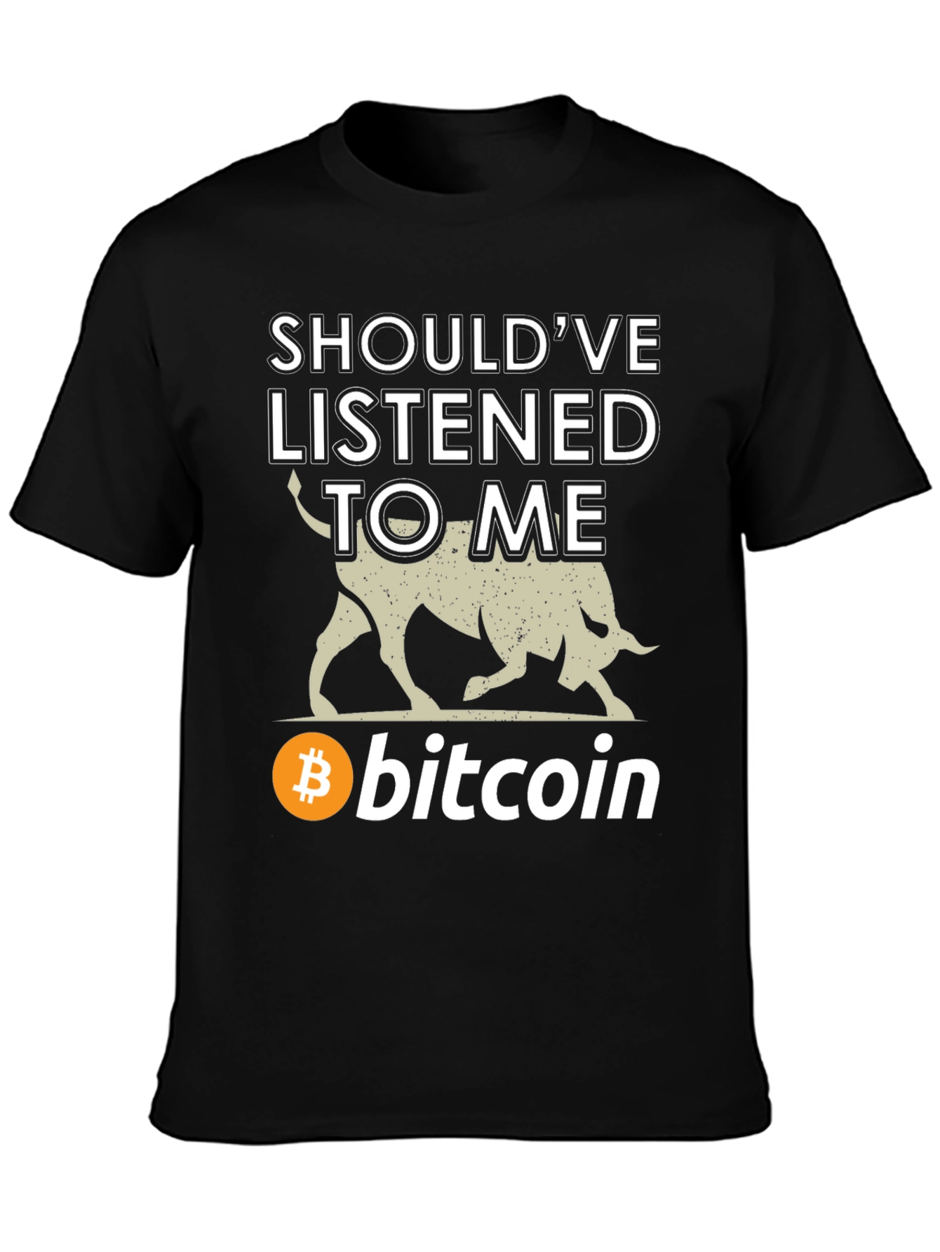 Bitcoin Bull T-Shirt - Shouldve Listened