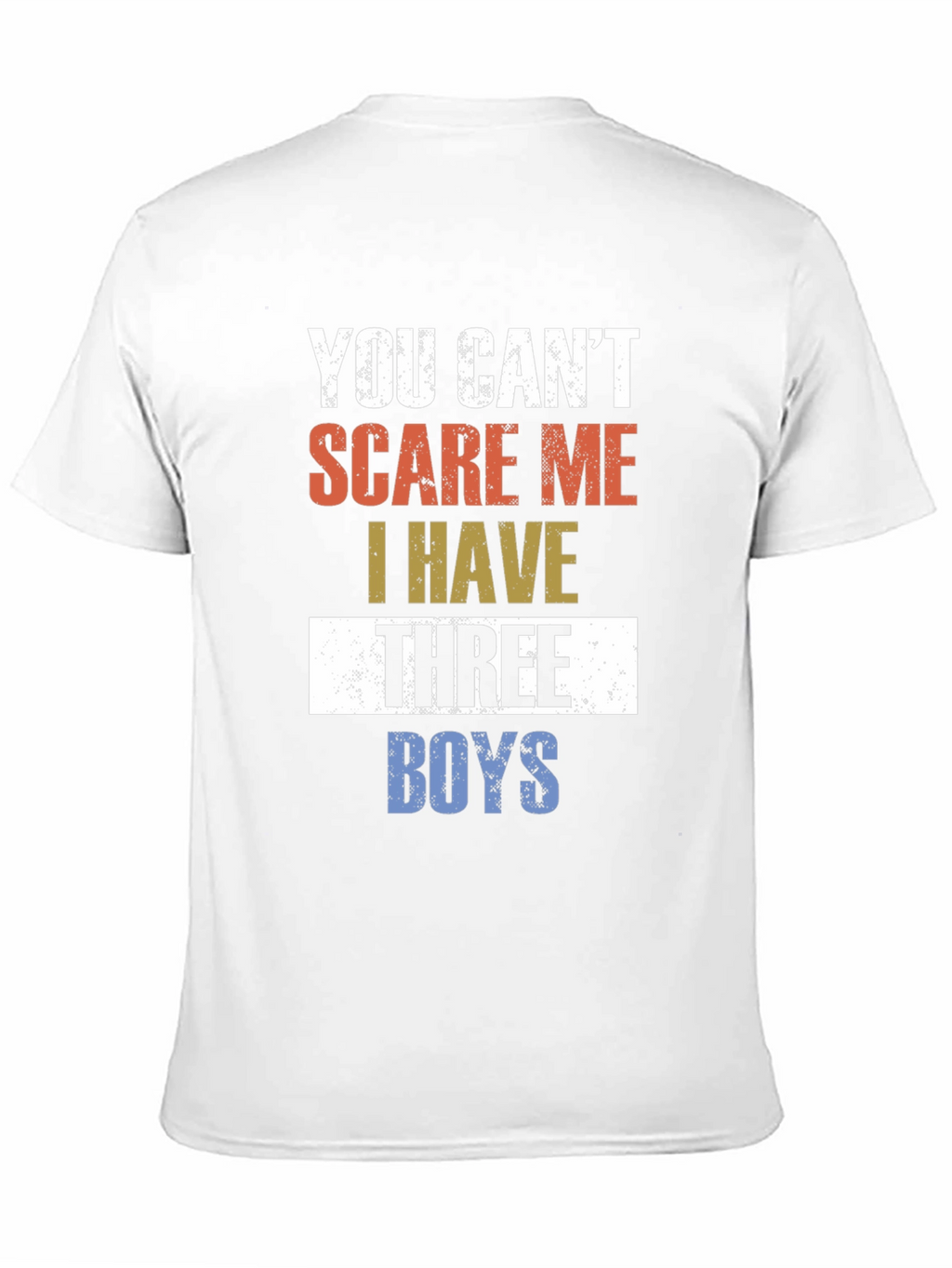 You Cant Scare Me I Have Three Boys T-Shirt