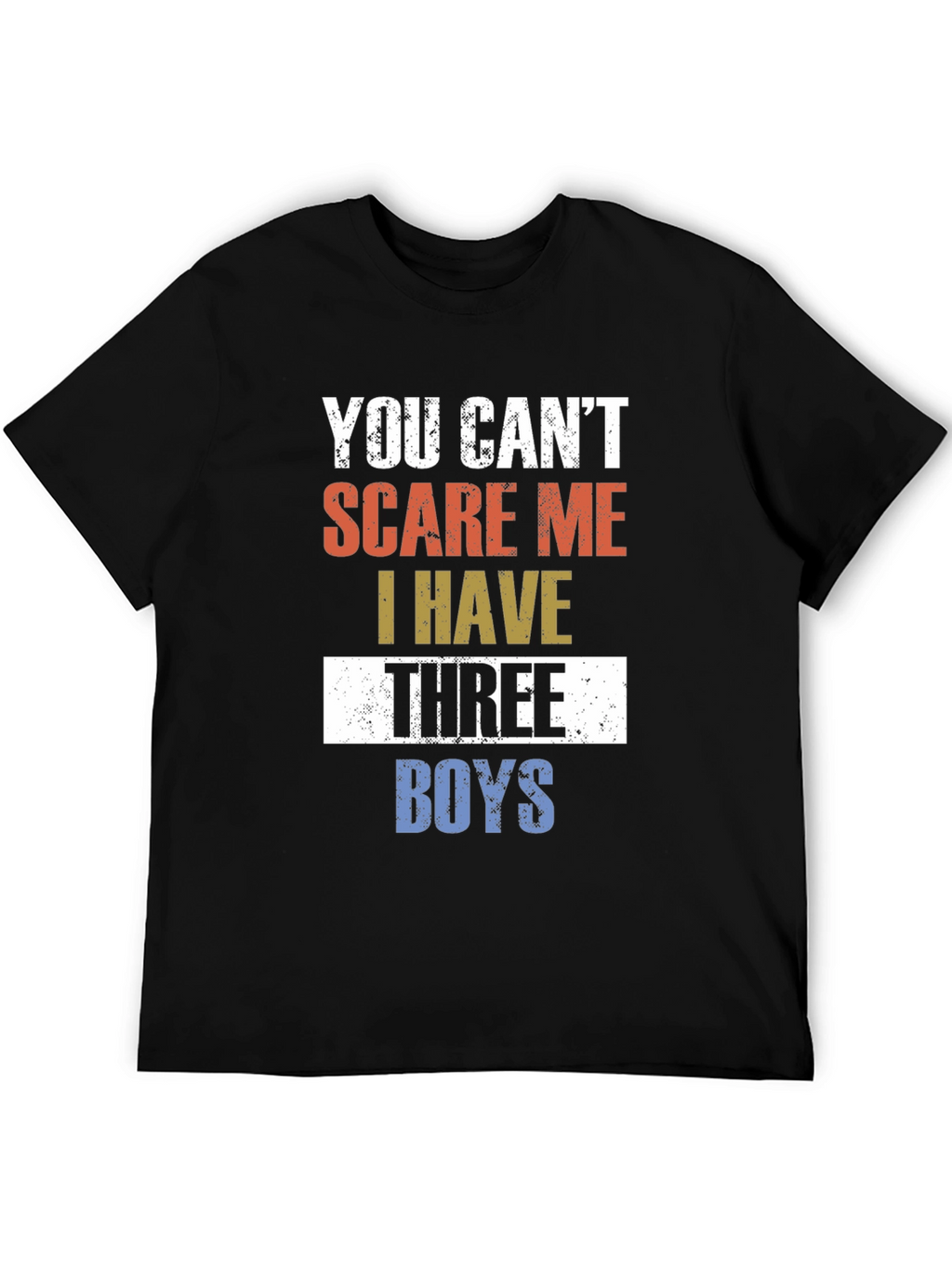 You Cant Scare Me I Have Three Boys T-Shirt