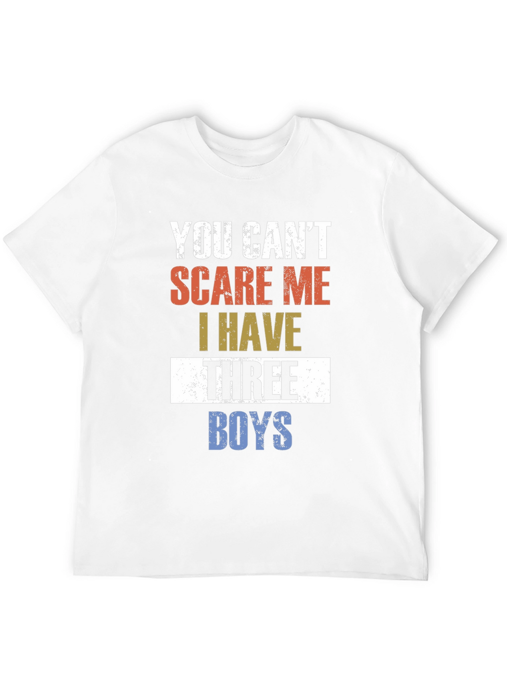 You Cant Scare Me I Have Three Boys T-Shirt