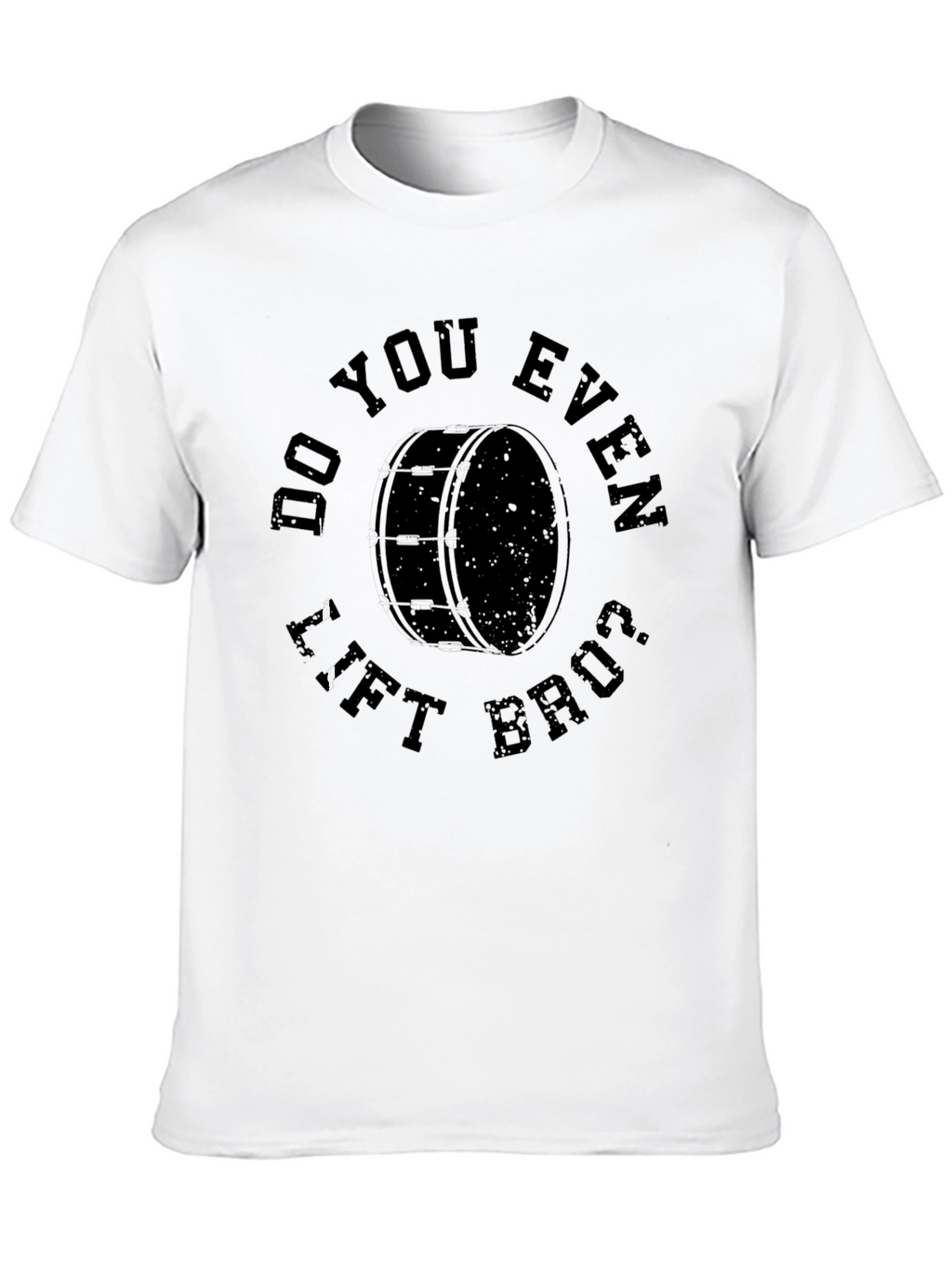 Do You Even Lift Bruh Drum T-Shirt