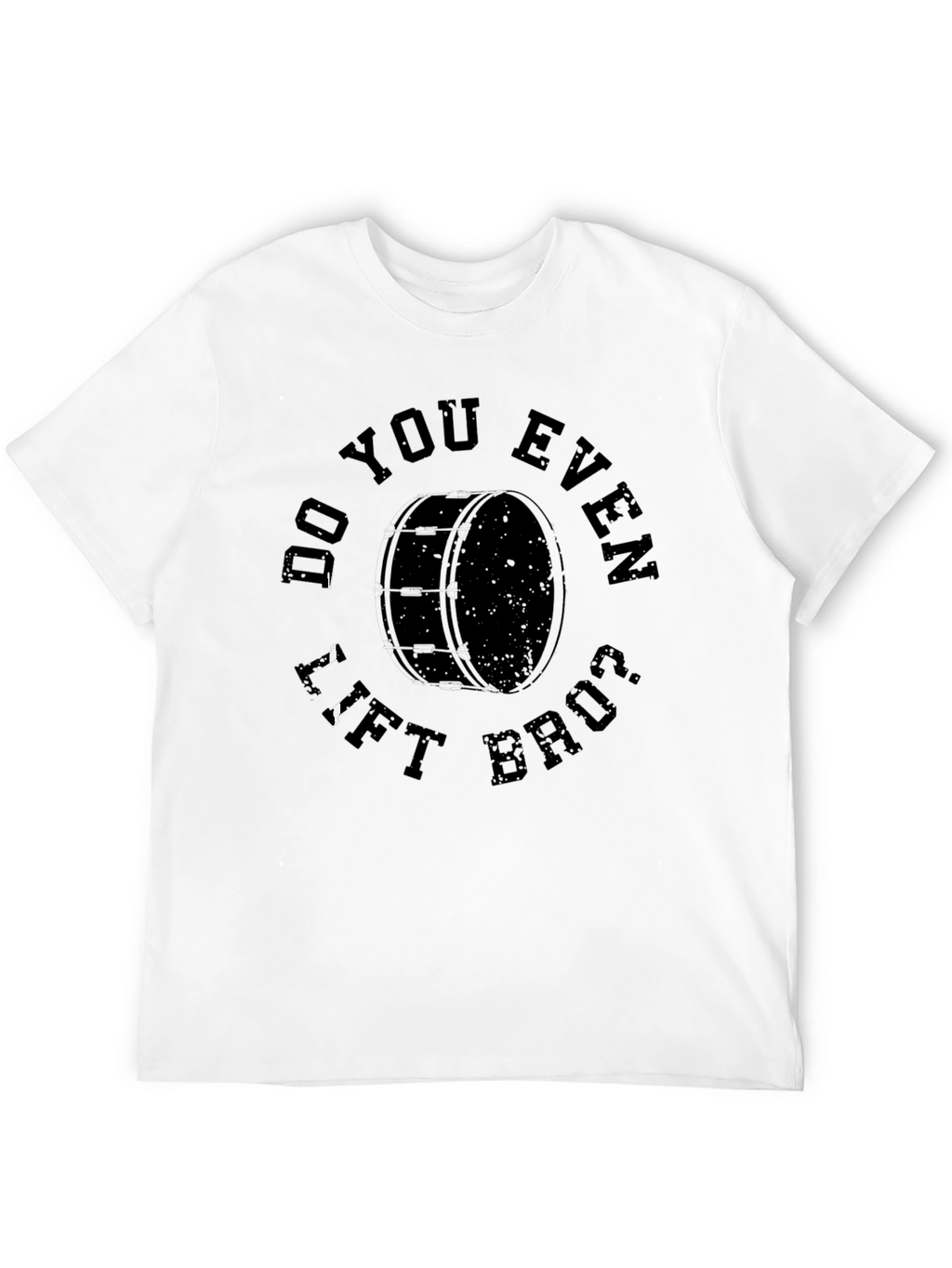 Do You Even Lift Bruh Drum T-Shirt