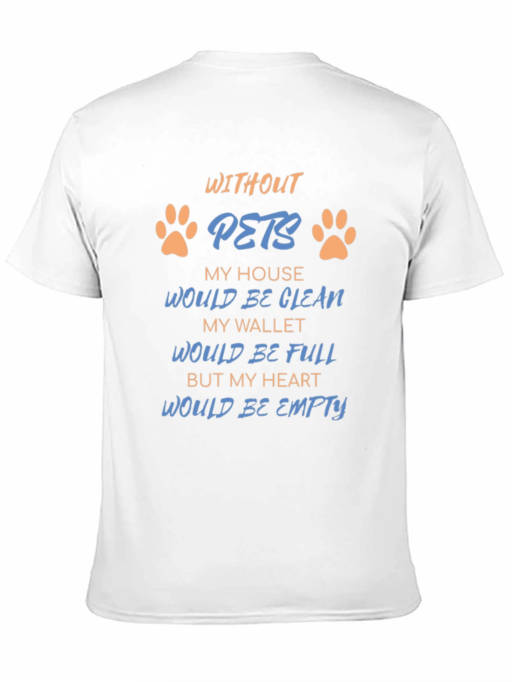 Without Pets T-Shirt: Heartfelt Saying Paw Prints Black Tee