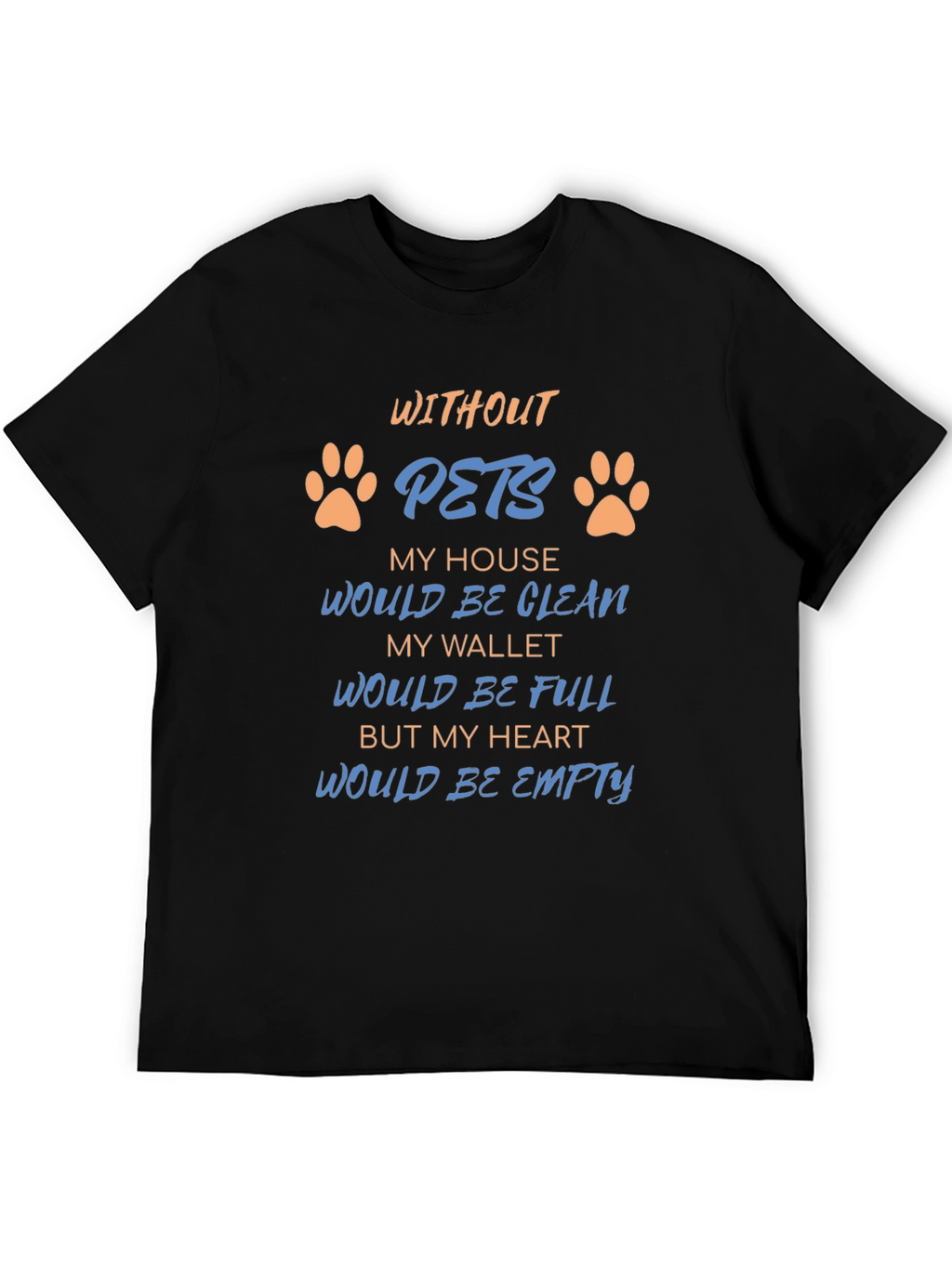 Without Pets T-Shirt: Heartfelt Saying Paw Prints Black Tee