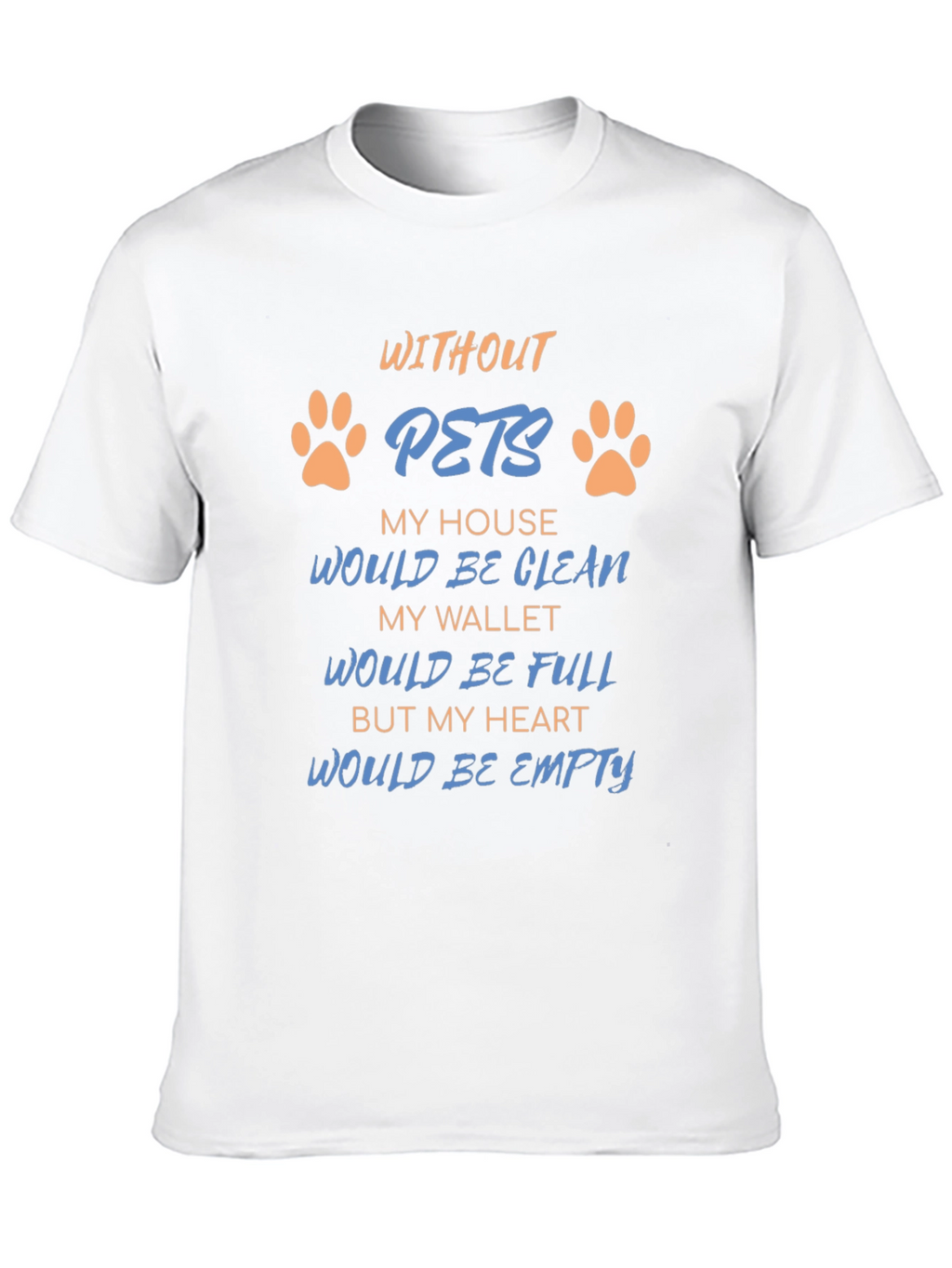 Without Pets T-Shirt: Heartfelt Saying Paw Prints Black Tee