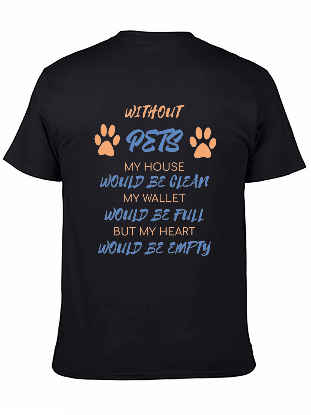 Without Pets T-Shirt: Heartfelt Saying Paw Prints Black Tee