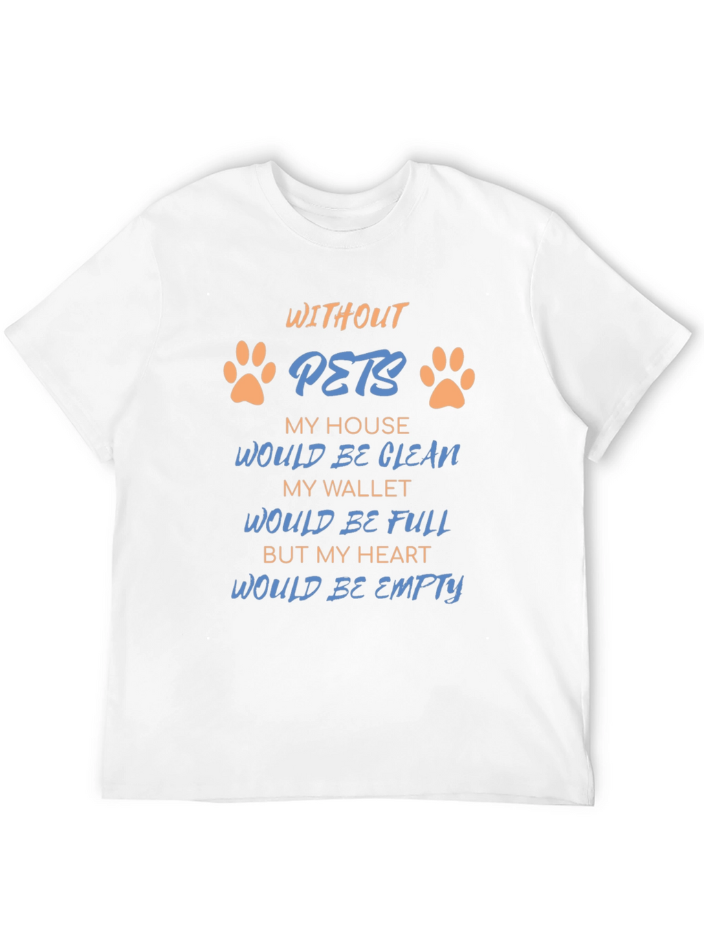 Without Pets T-Shirt: Heartfelt Saying Paw Prints Black Tee