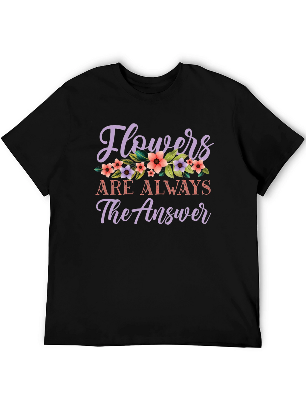 Flowers Are Always The Answer Graphic Tee
