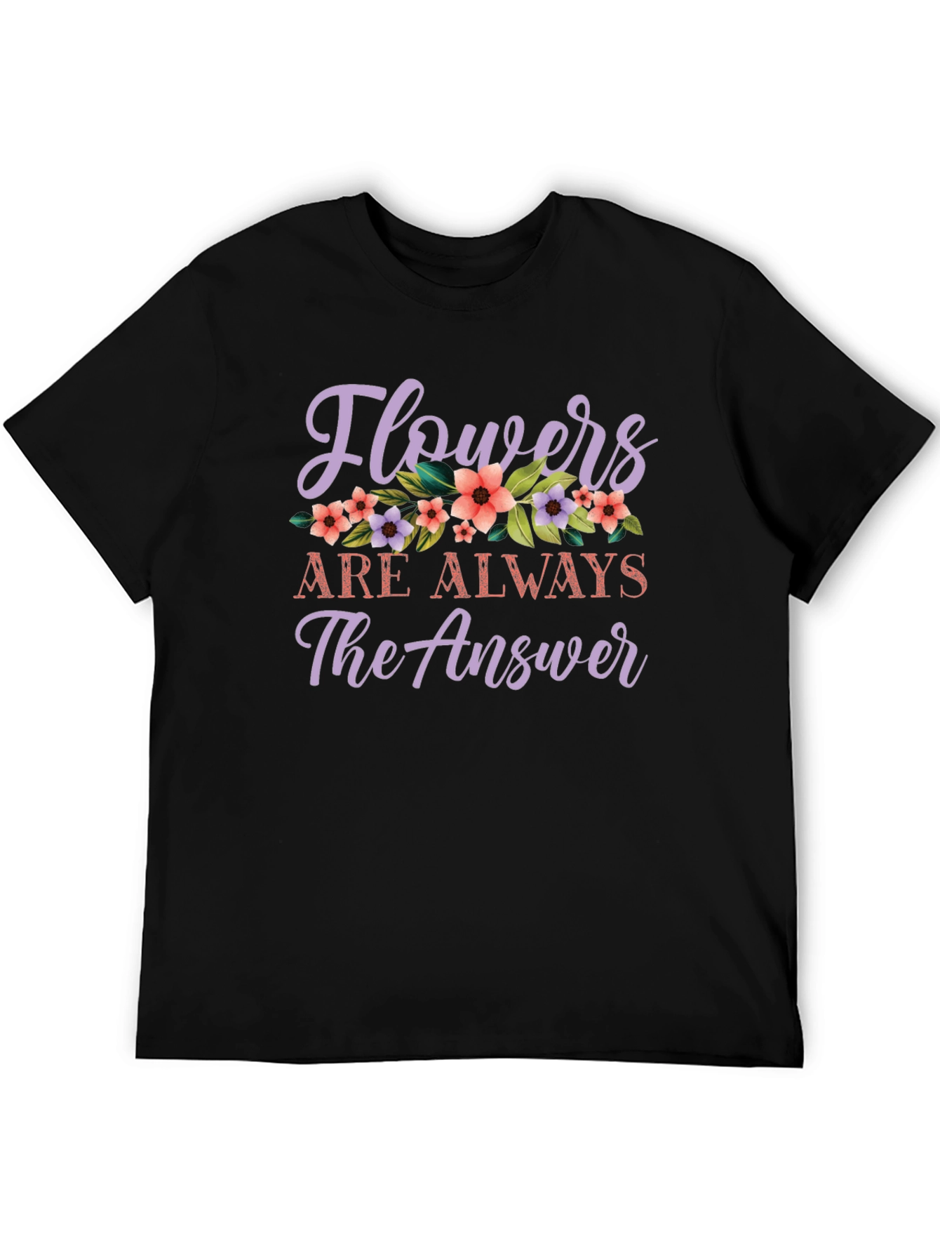 Flowers Are Always The Answer Graphic Tee