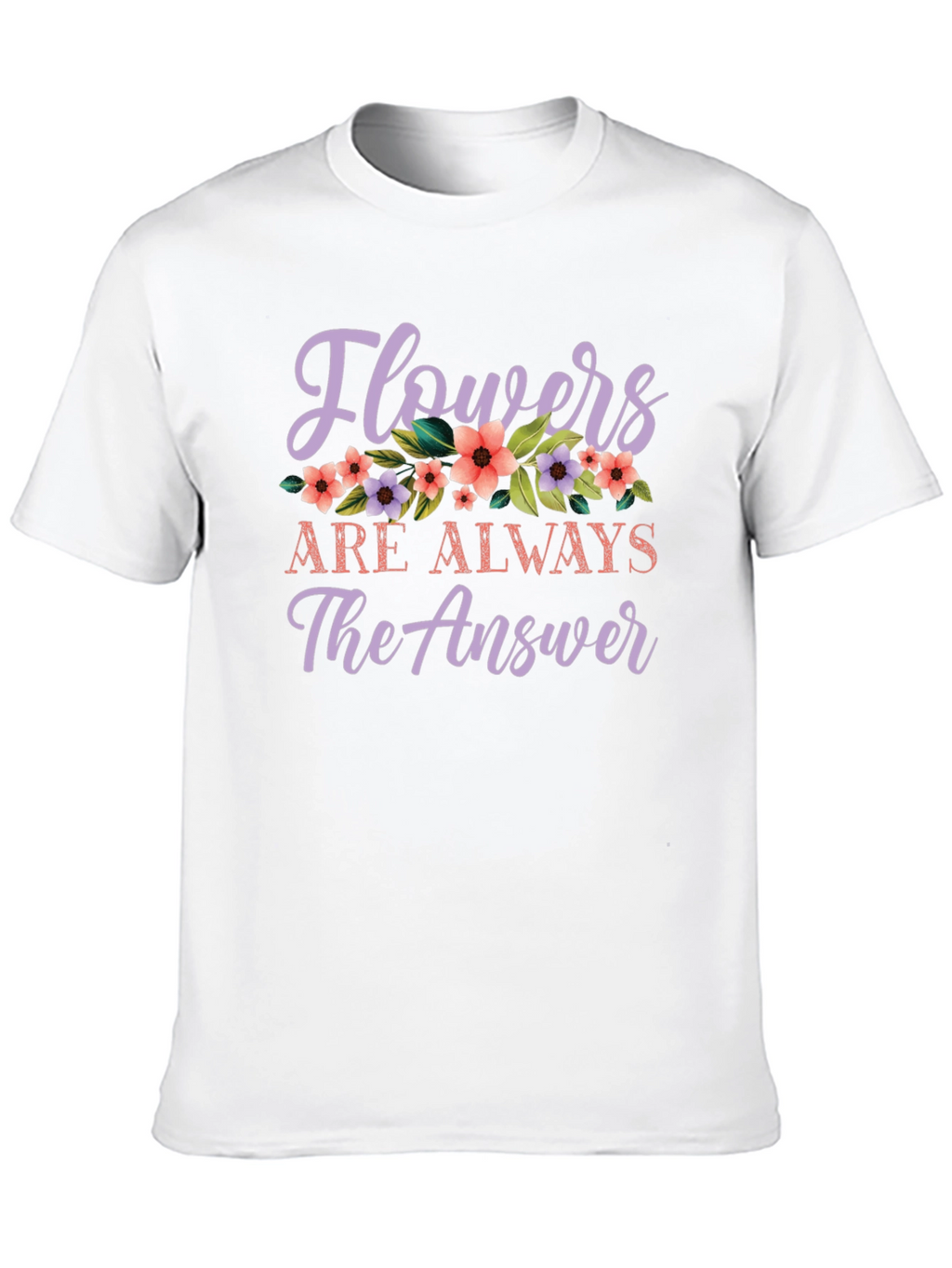 Flowers Are Always The Answer Graphic Tee