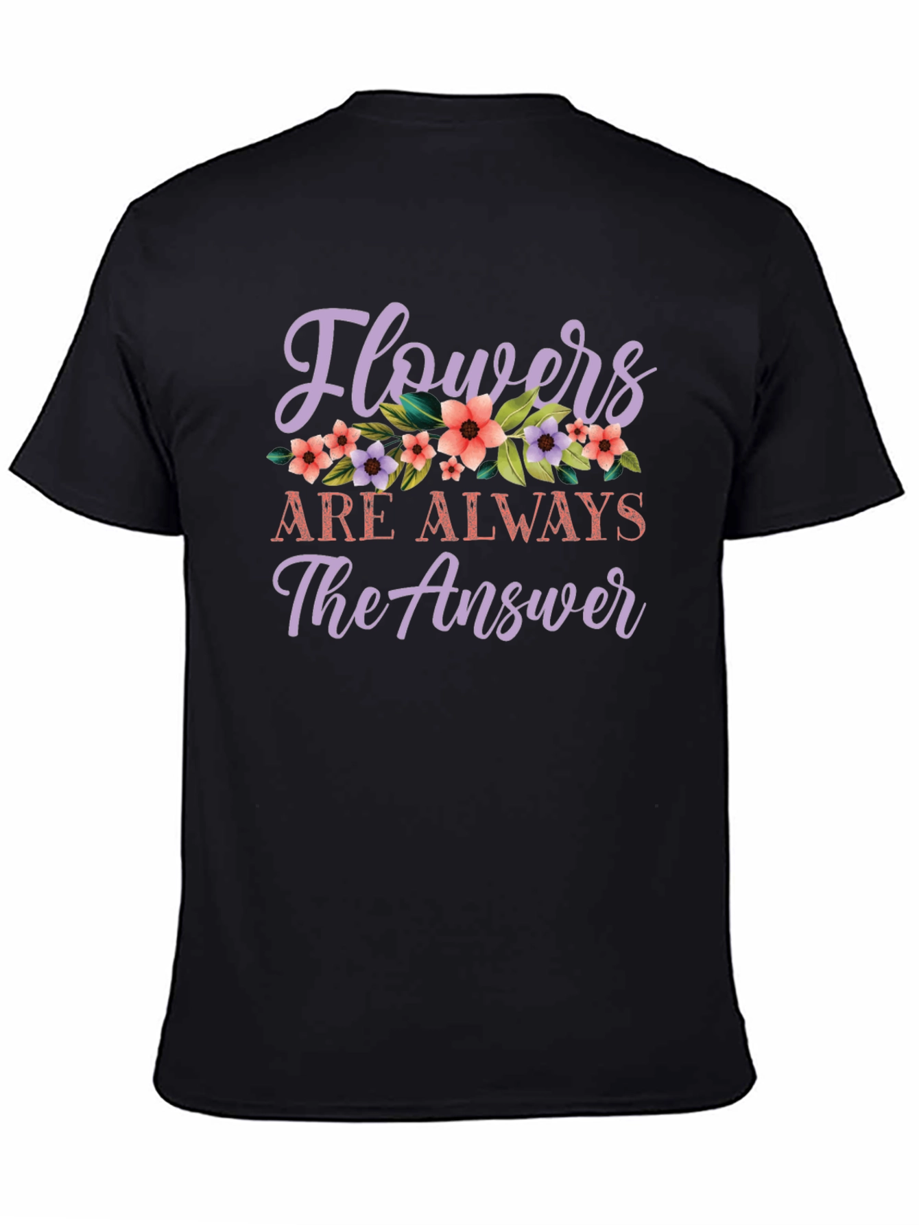 Flowers Are Always The Answer Graphic Tee