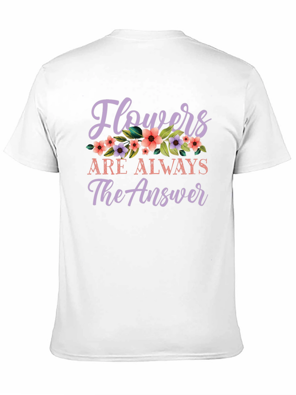 Flowers Are Always The Answer Graphic Tee