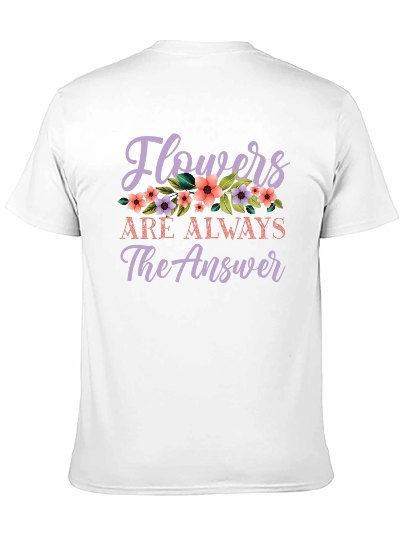 Flowers Are Always The Answer Graphic Tee