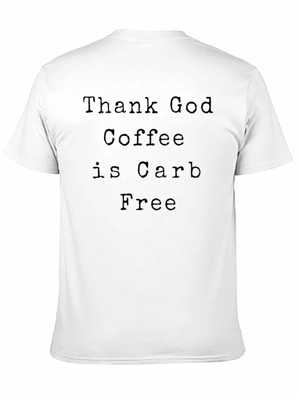 Coffee Lovers Tee: Thank God Coffee is Carb Free