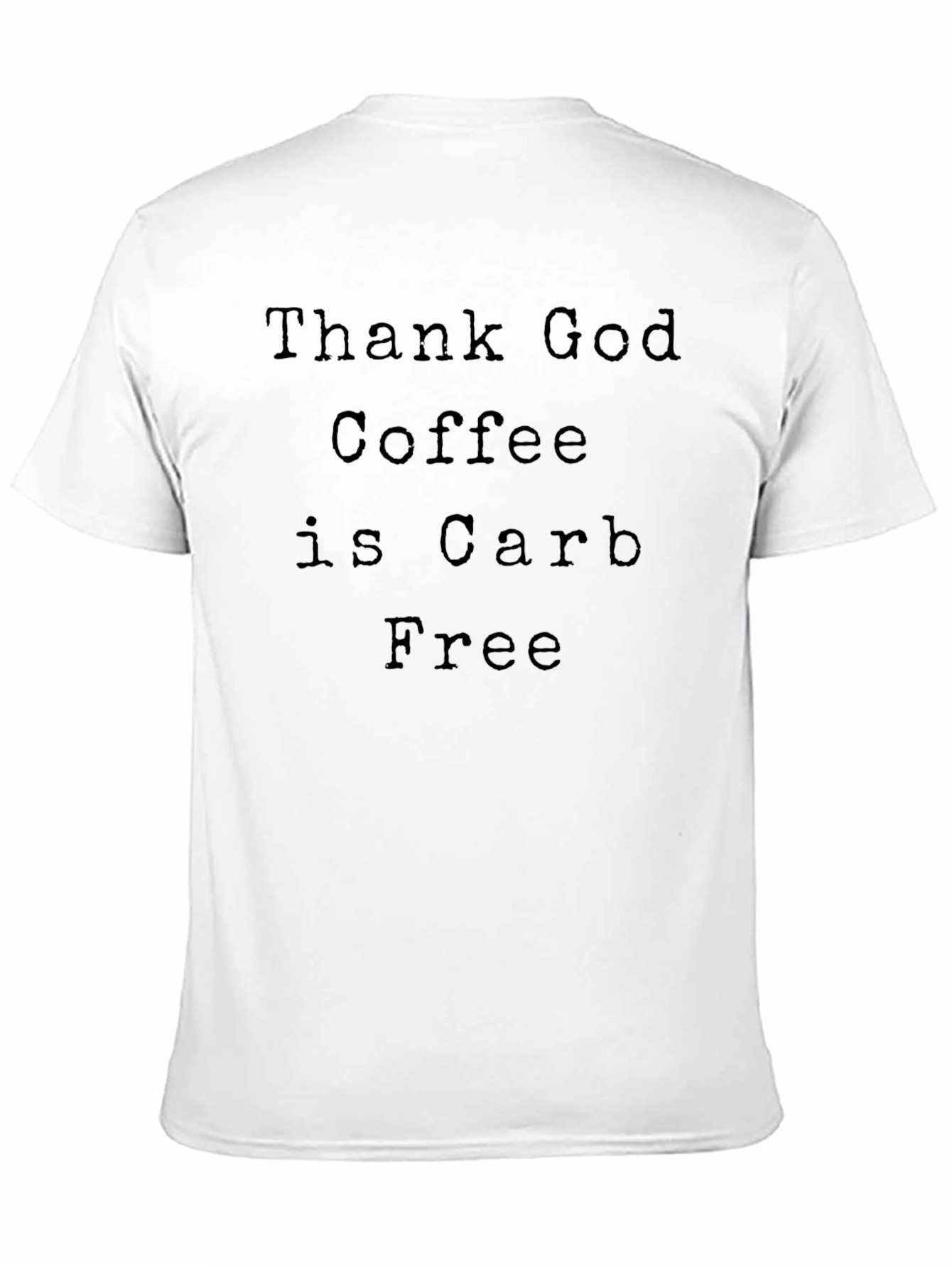 Coffee Lovers Tee: Thank God Coffee is Carb Free