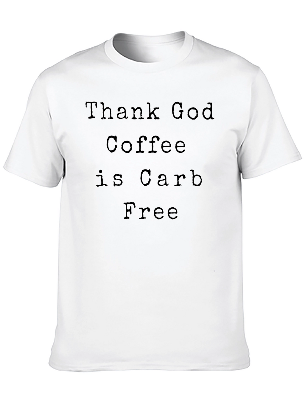 Coffee Lovers Tee: Thank God Coffee is Carb Free