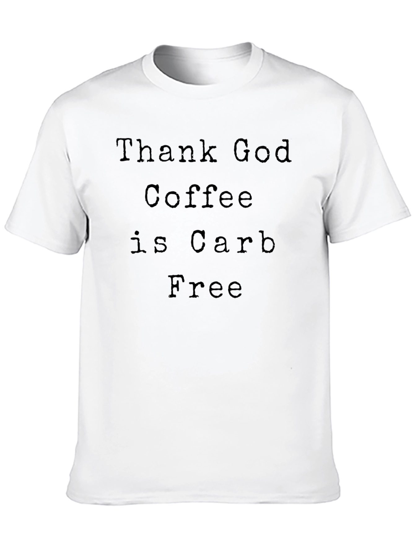 Coffee Lovers Tee: Thank God Coffee is Carb Free