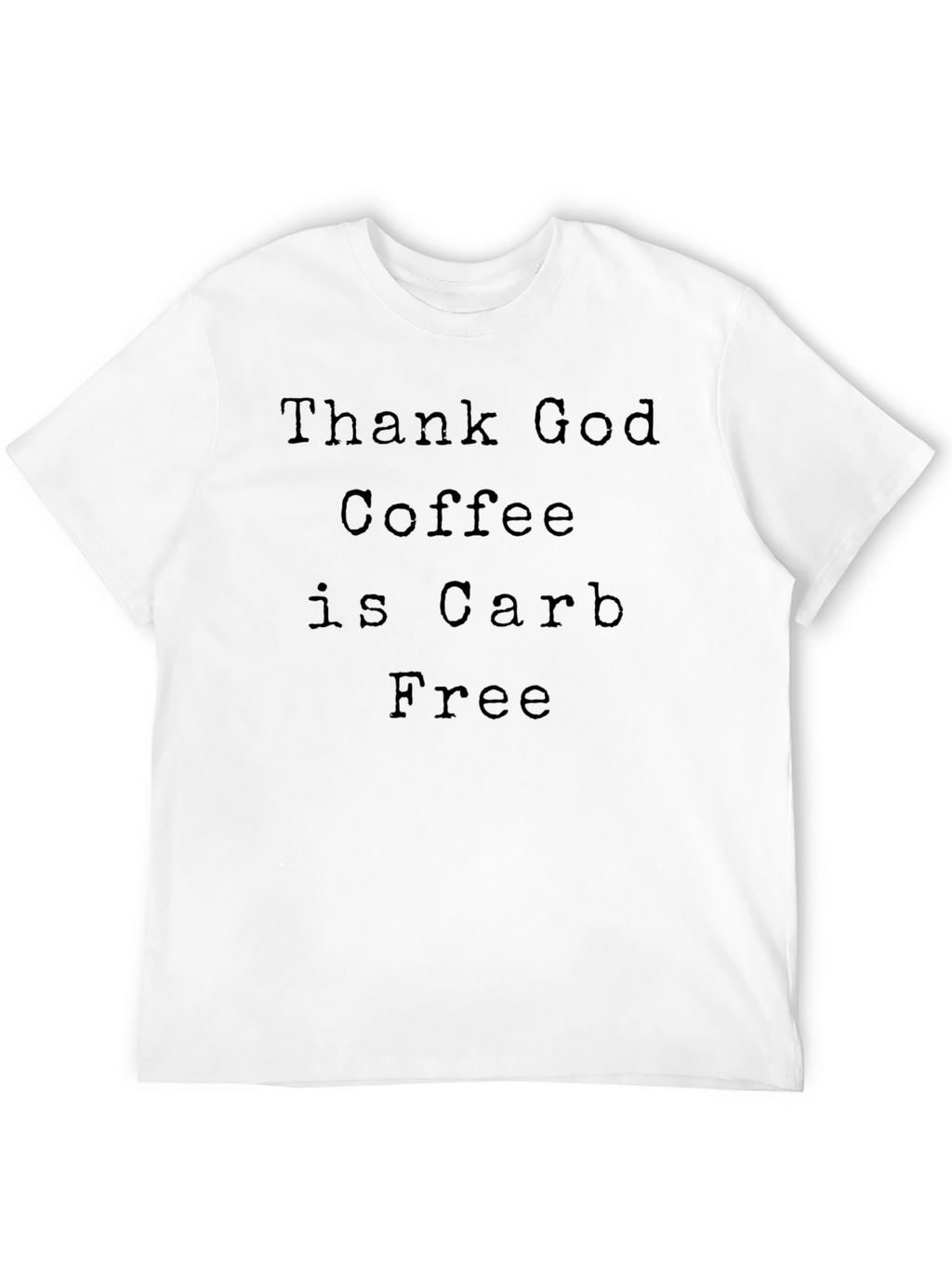 Coffee Lovers Tee: Thank God Coffee is Carb Free